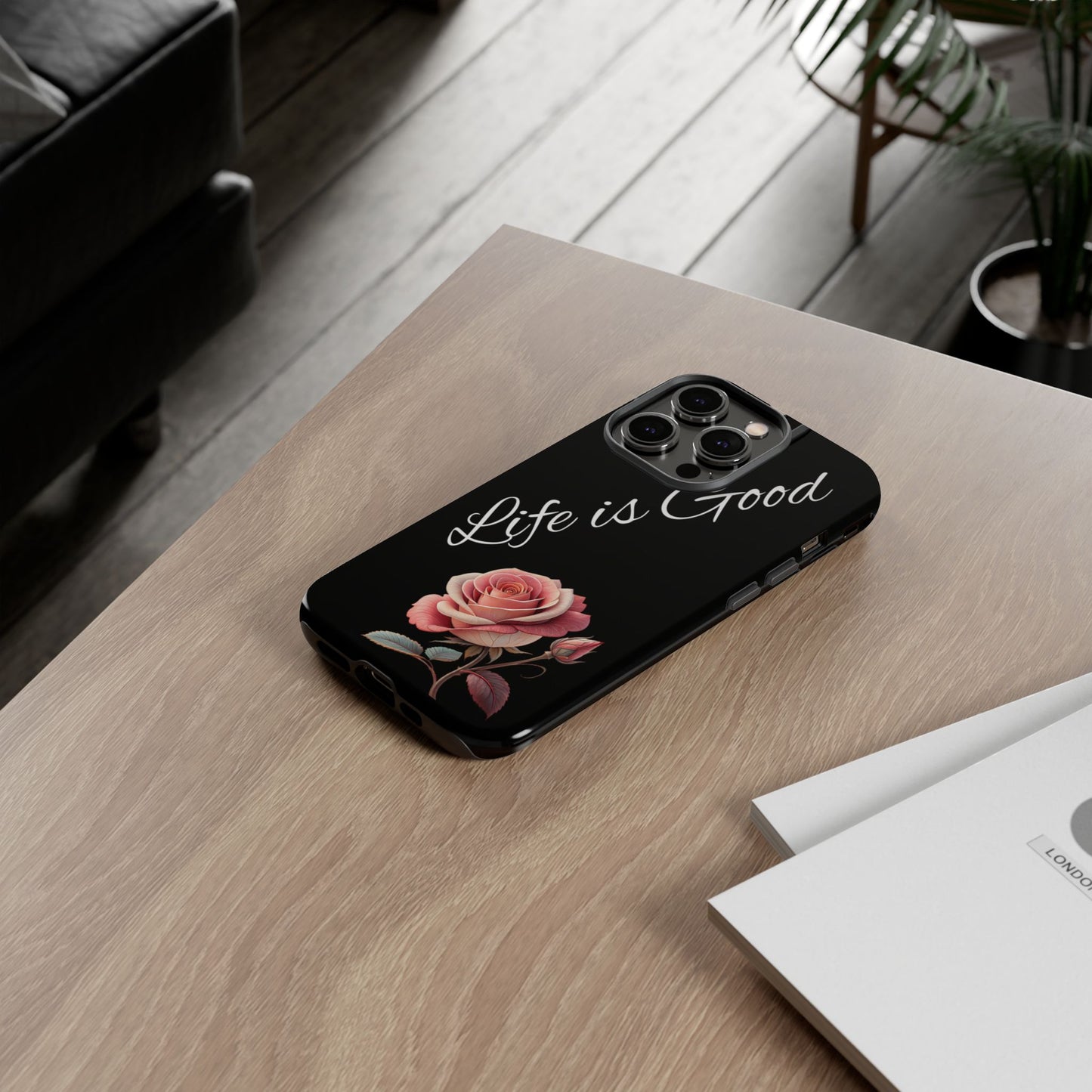 Floral Phone Case - Life is Good, Tough Phone Cover, Gift for Her, Rose Design, Personalized Phone Accessory, Stylish Tech Protector