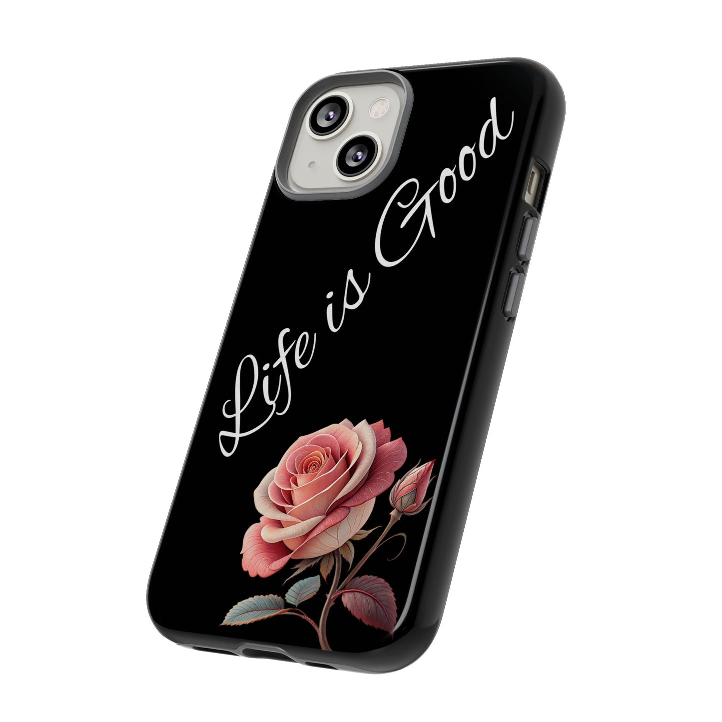 Floral Phone Case - Life is Good, Tough Phone Cover, Gift for Her, Rose Design, Personalized Phone Accessory, Stylish Tech Protector