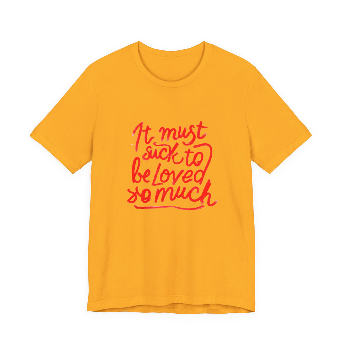 T‑Shirt — “It Must Suck to Be Loved So Much” Red Script Tee
