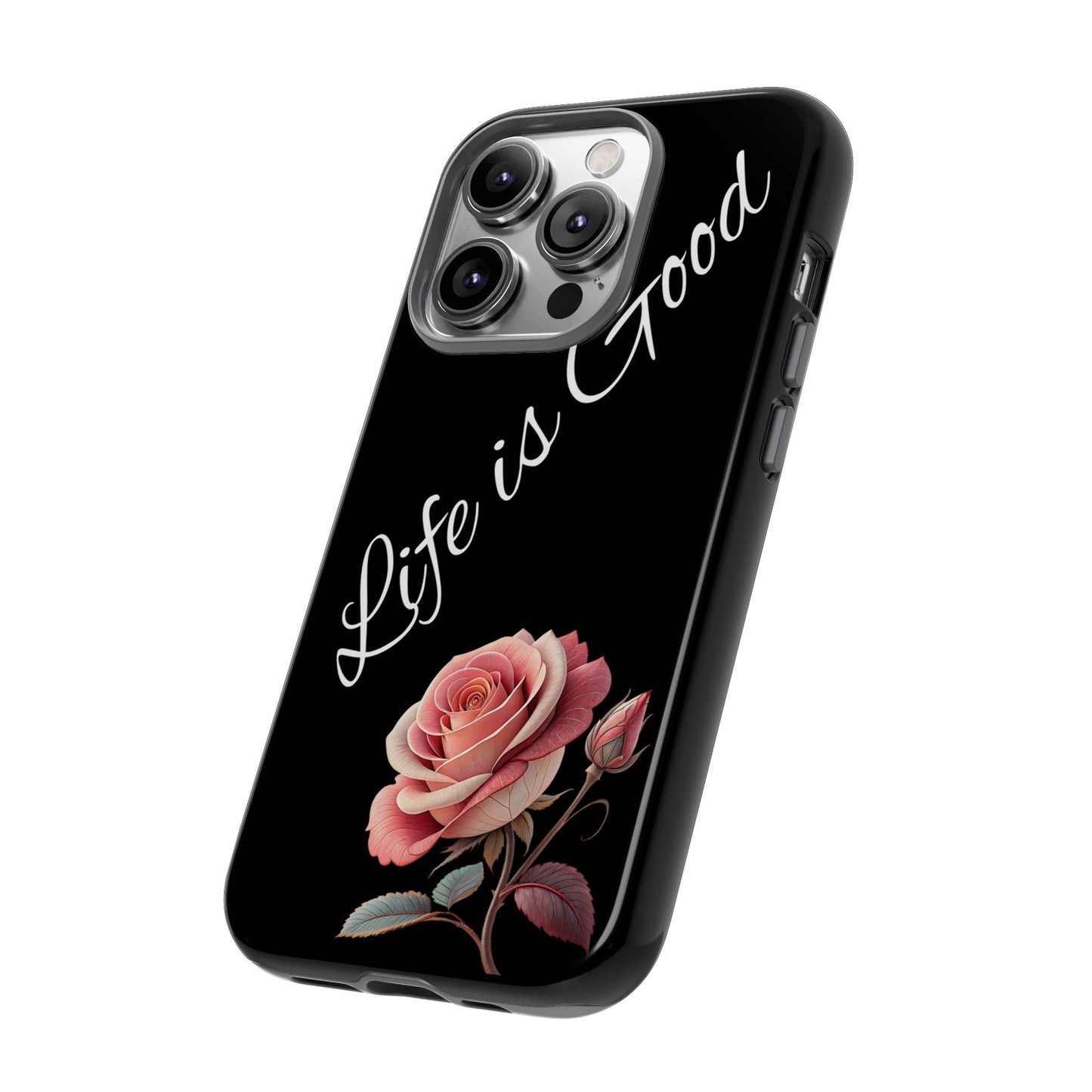 Floral Phone Case - Life is Good, Tough Phone Cover, Gift for Her, Rose Design, Personalized Phone Accessory, Stylish Tech Protector