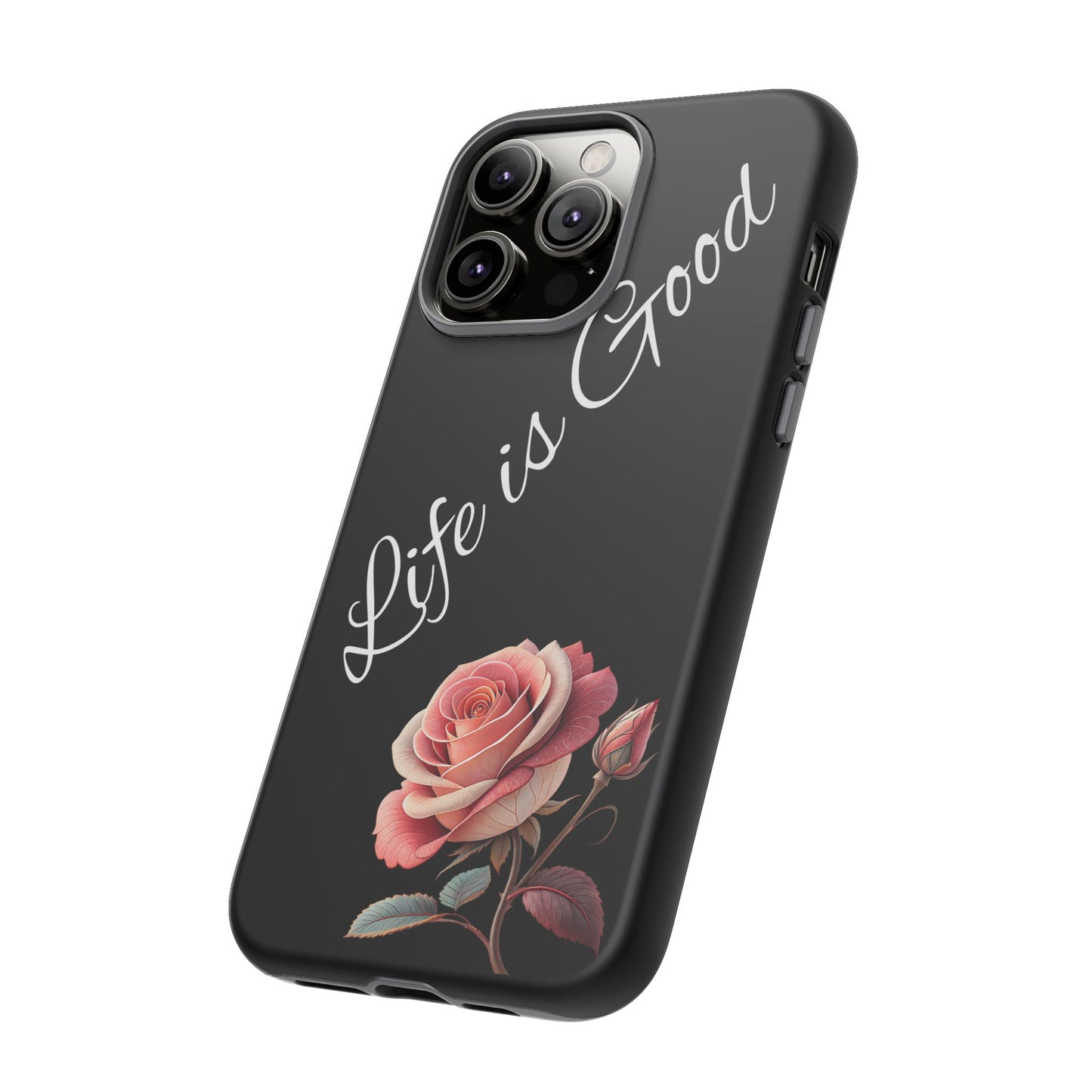 Floral Phone Case - Life is Good, Tough Phone Cover, Gift for Her, Rose Design, Personalized Phone Accessory, Stylish Tech Protector
