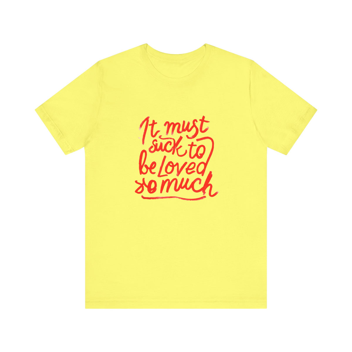 T‑Shirt — “It Must Suck to Be Loved So Much” Red Script Tee