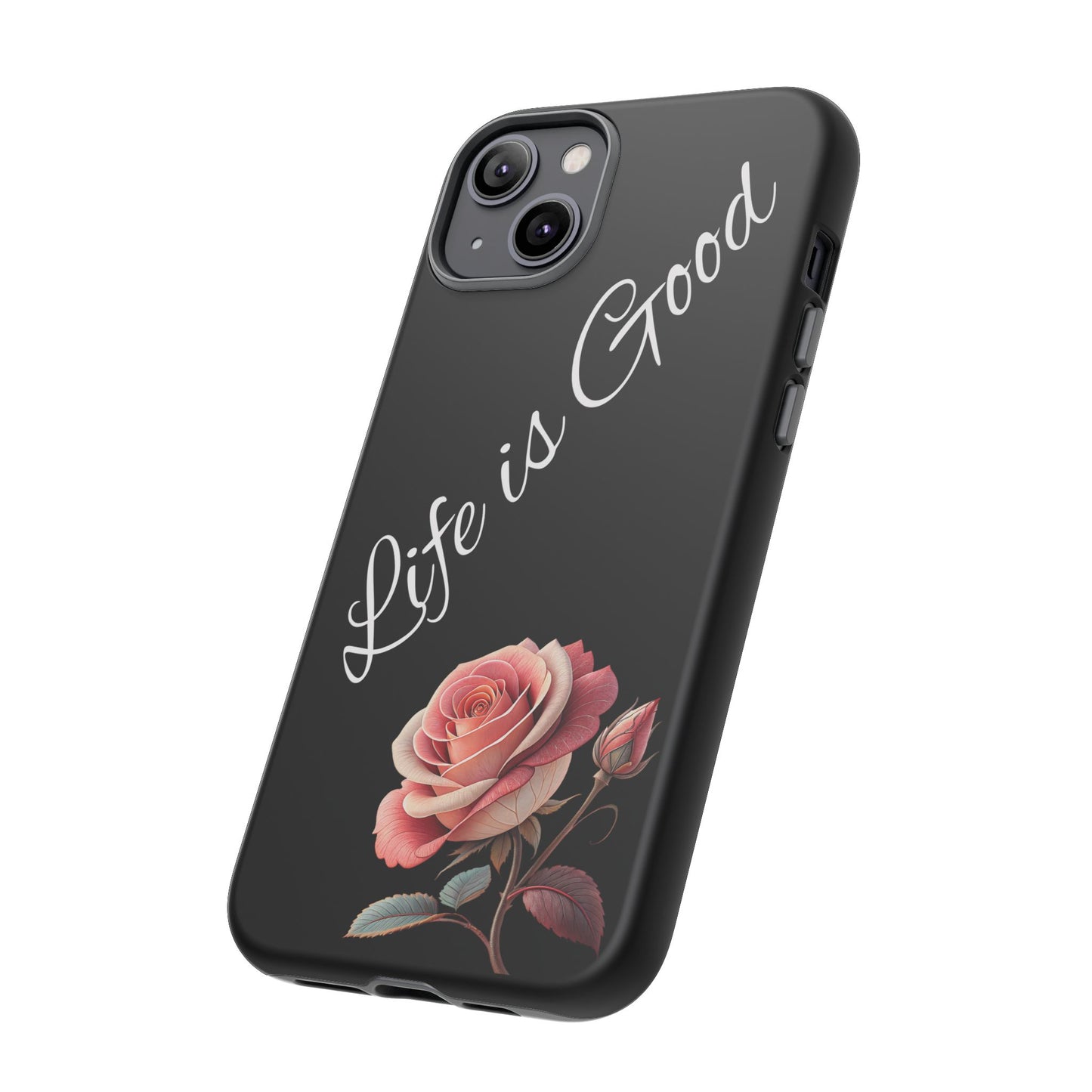 Floral Phone Case - Life is Good, Tough Phone Cover, Gift for Her, Rose Design, Personalized Phone Accessory, Stylish Tech Protector