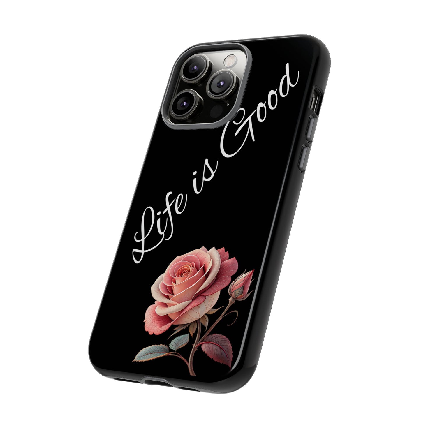 Floral Phone Case - Life is Good, Tough Phone Cover, Gift for Her, Rose Design, Personalized Phone Accessory, Stylish Tech Protector