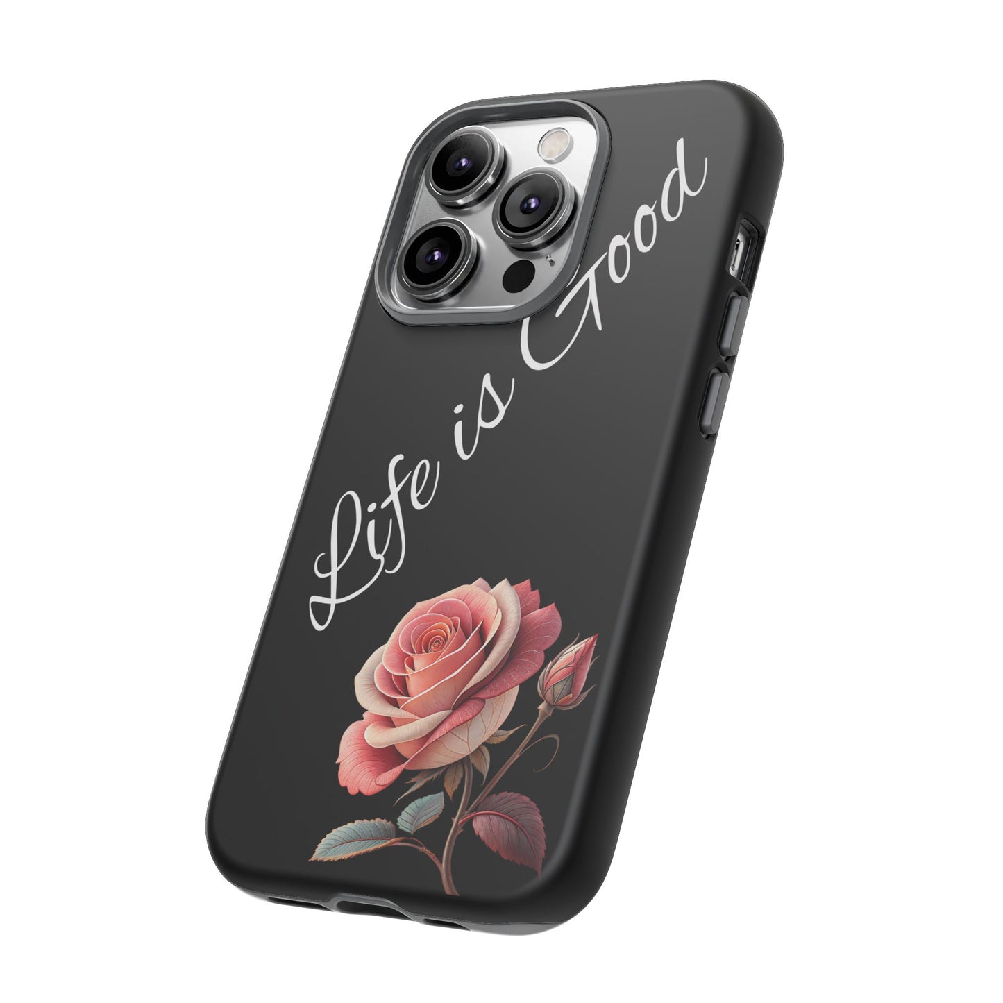 Floral Phone Case - Life is Good, Tough Phone Cover, Gift for Her, Rose Design, Personalized Phone Accessory, Stylish Tech Protector