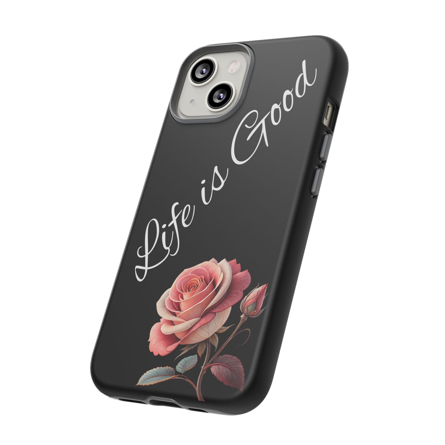 Floral Phone Case - Life is Good, Tough Phone Cover, Gift for Her, Rose Design, Personalized Phone Accessory, Stylish Tech Protector