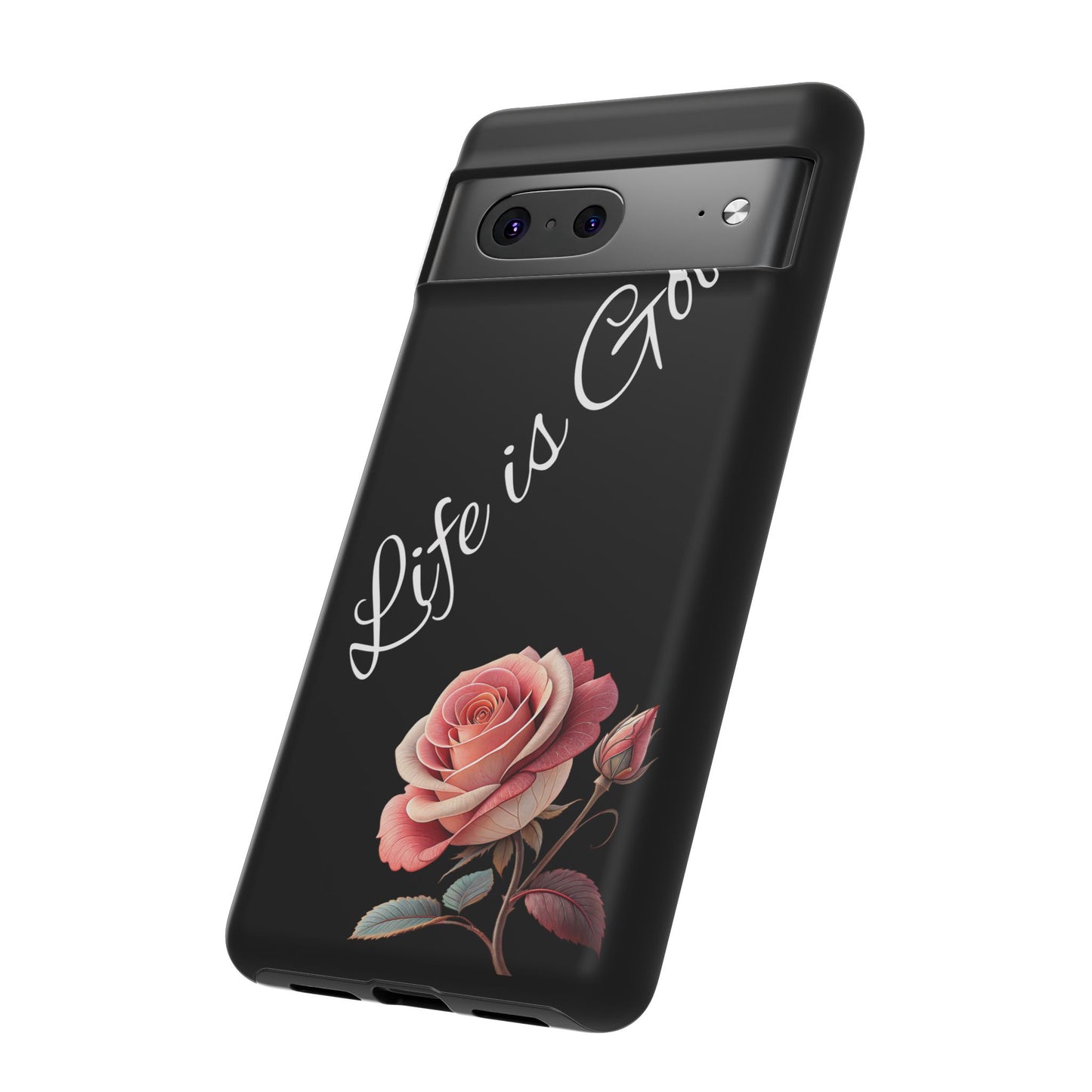 Floral Phone Case - Life is Good, Tough Phone Cover, Gift for Her, Rose Design, Personalized Phone Accessory, Stylish Tech Protector