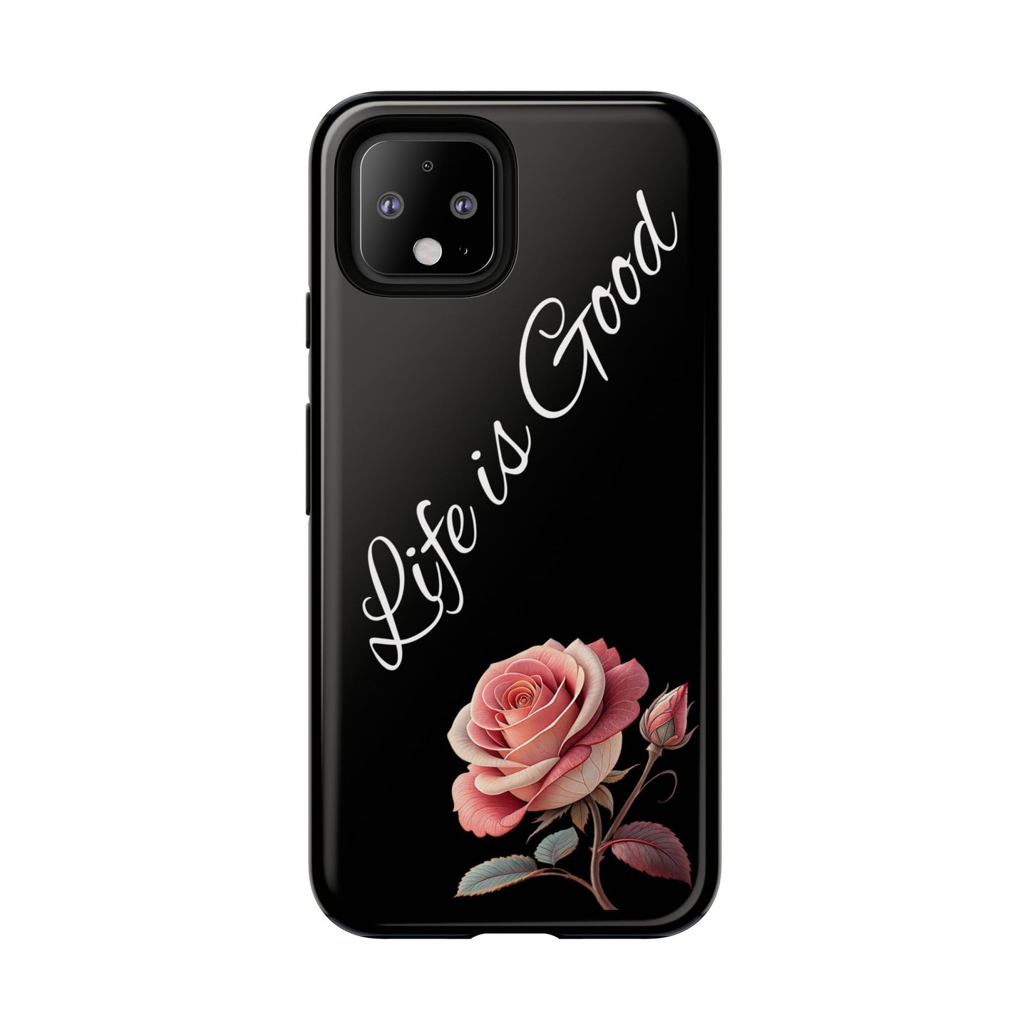Floral Phone Case - Life is Good, Tough Phone Cover, Gift for Her, Rose Design, Personalized Phone Accessory, Stylish Tech Protector