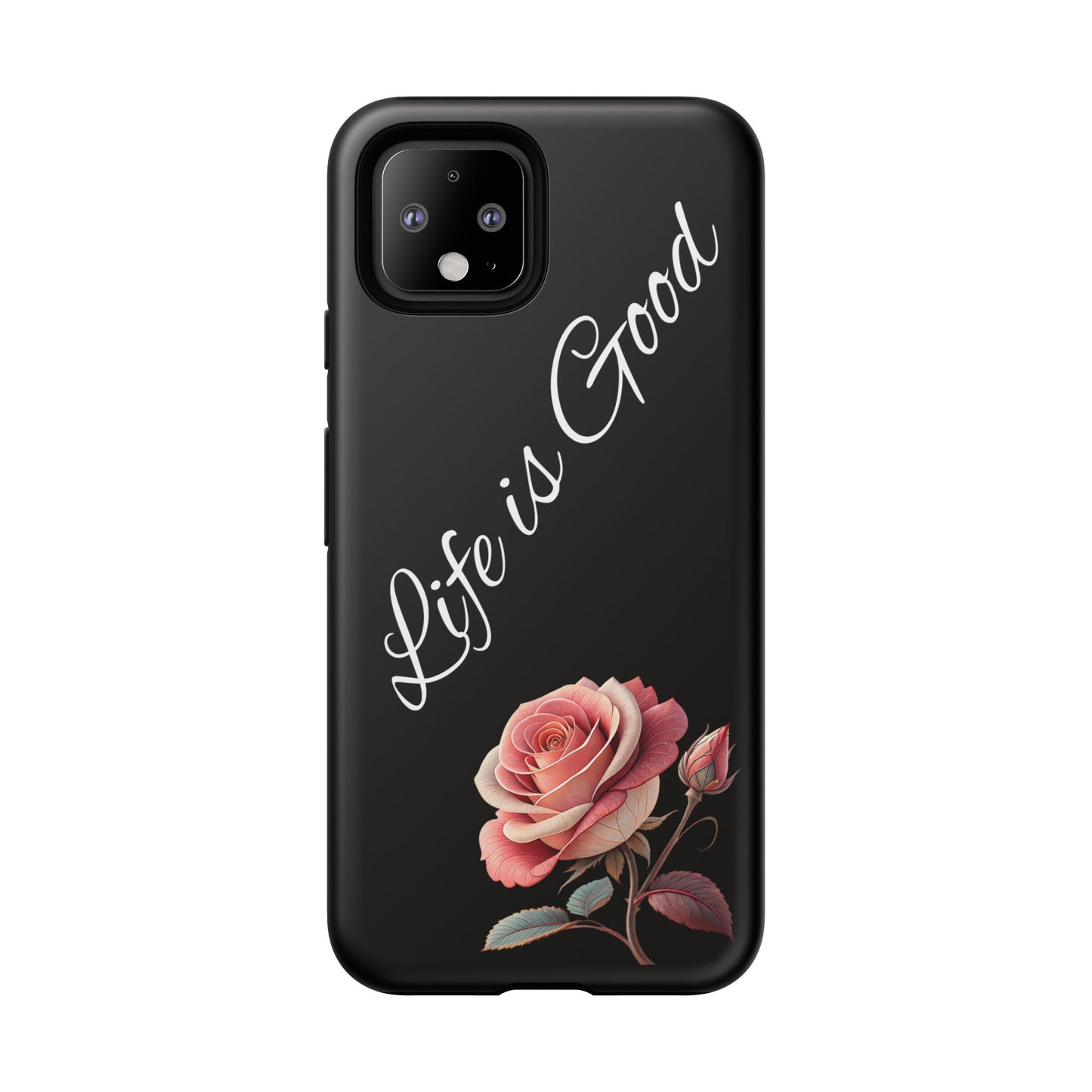 Floral Phone Case - Life is Good, Tough Phone Cover, Gift for Her, Rose Design, Personalized Phone Accessory, Stylish Tech Protector