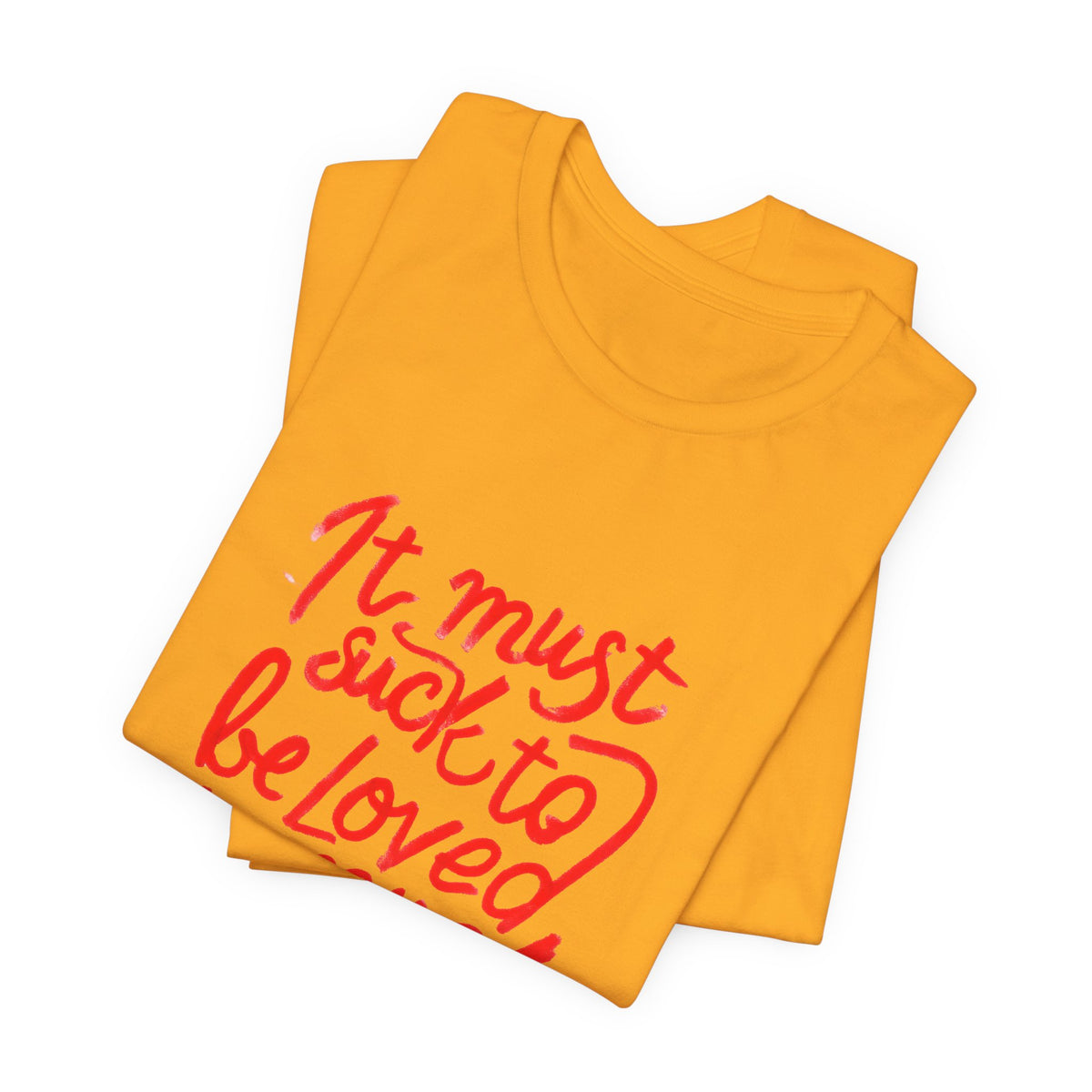 T‑Shirt — “It Must Suck to Be Loved So Much” Red Script Tee