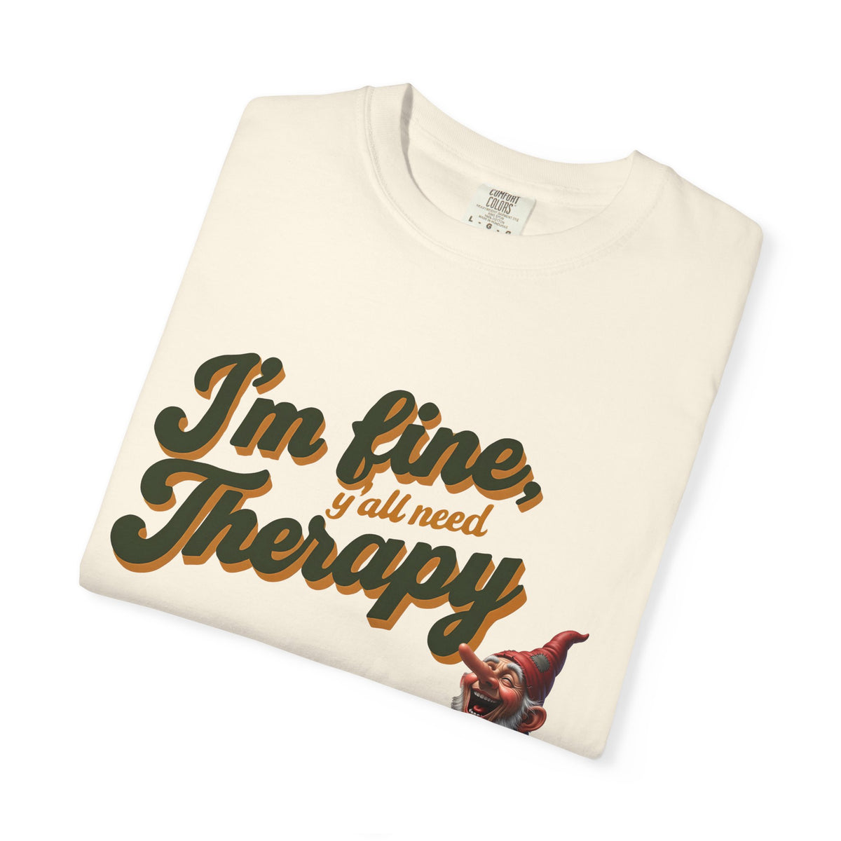 Therapy T-Shirt, Unisex Garment-Dyed Tee, Funny Quote Shirt, Casual Wear, Perfect Gift for Friends or Self-Care