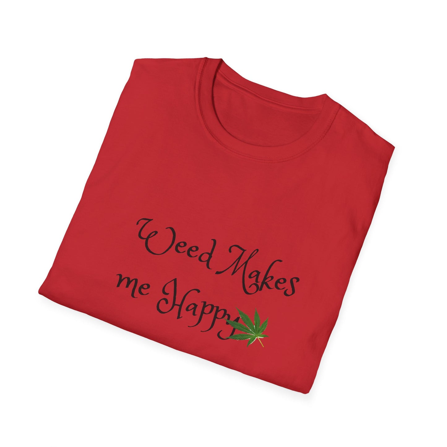 Unisex Softstyle T-Shirt: "Weed Makes Me Happy" - Perfect for Cannabis Enthusiasts, Relaxation, Casual Wear, Gifts, Festivals