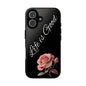 Floral Phone Case - Life is Good, Tough Phone Cover, Gift for Her, Rose Design, Personalized Phone Accessory, Stylish Tech Protector