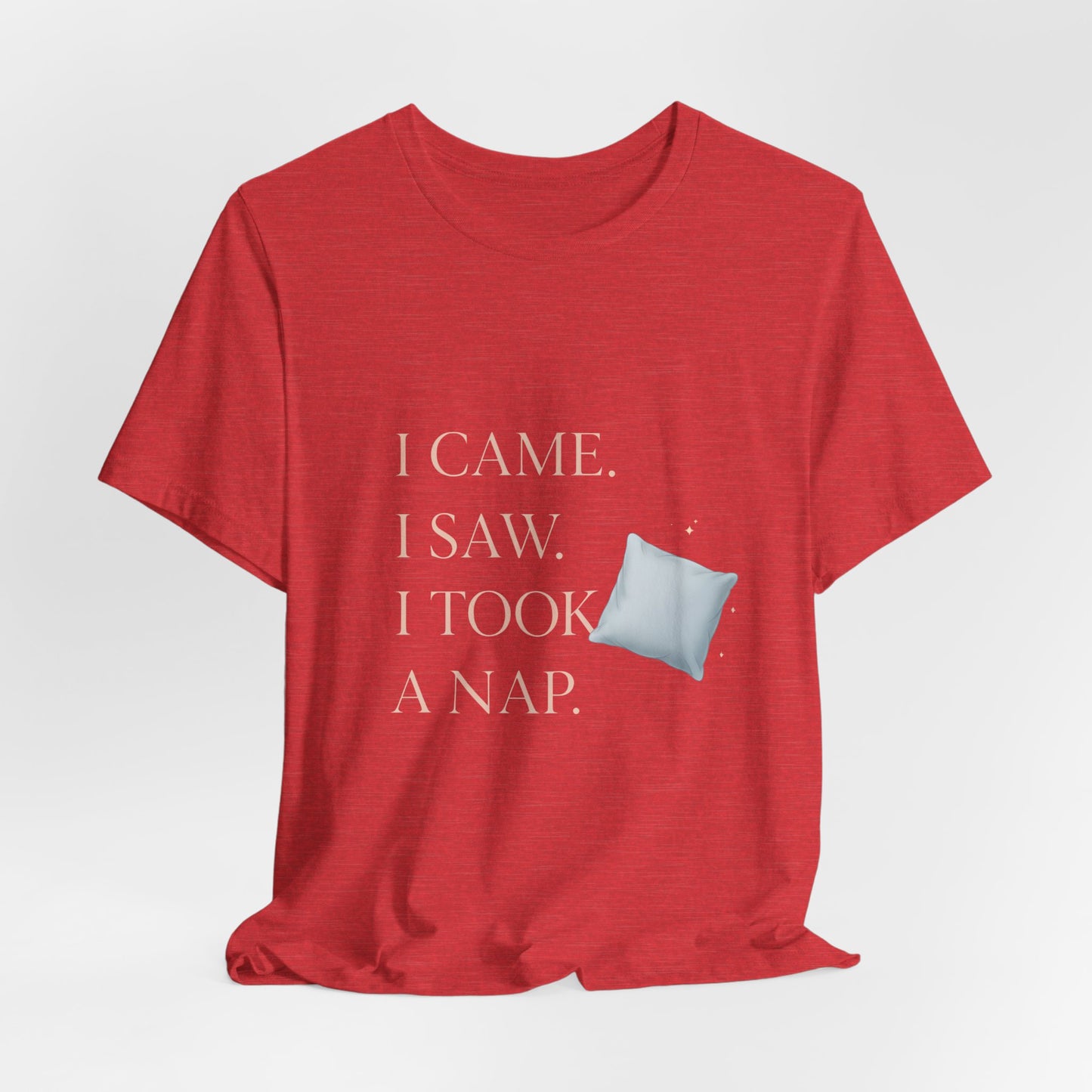I Came, I Saw, I Took a Nap T‑Shirt — Cute Minimal Pillow Graphic Tee