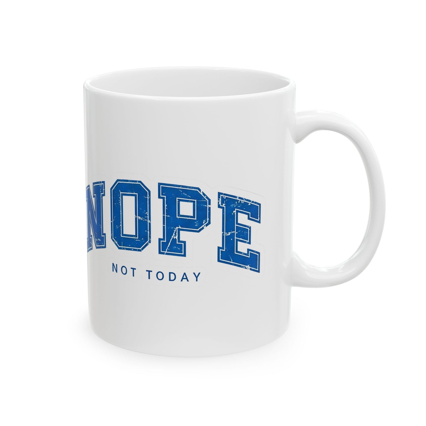 Nope Not Today Ceramic Mug — Funny Blue College-Style Coffee Cup (11oz & 15oz)