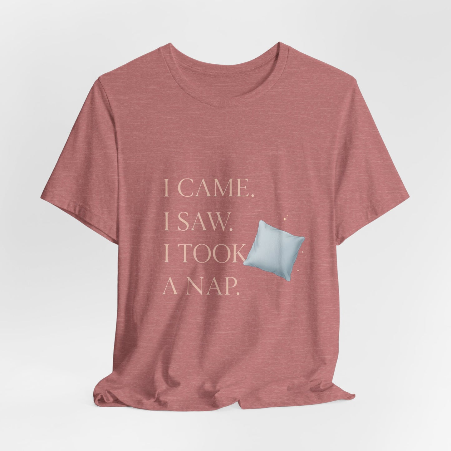 I Came, I Saw, I Took a Nap T‑Shirt — Cute Minimal Pillow Graphic Tee