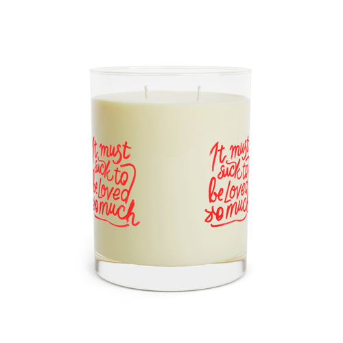 11oz Scented Candle — “It Must Suck to Be Loved So Much” Glass Jar