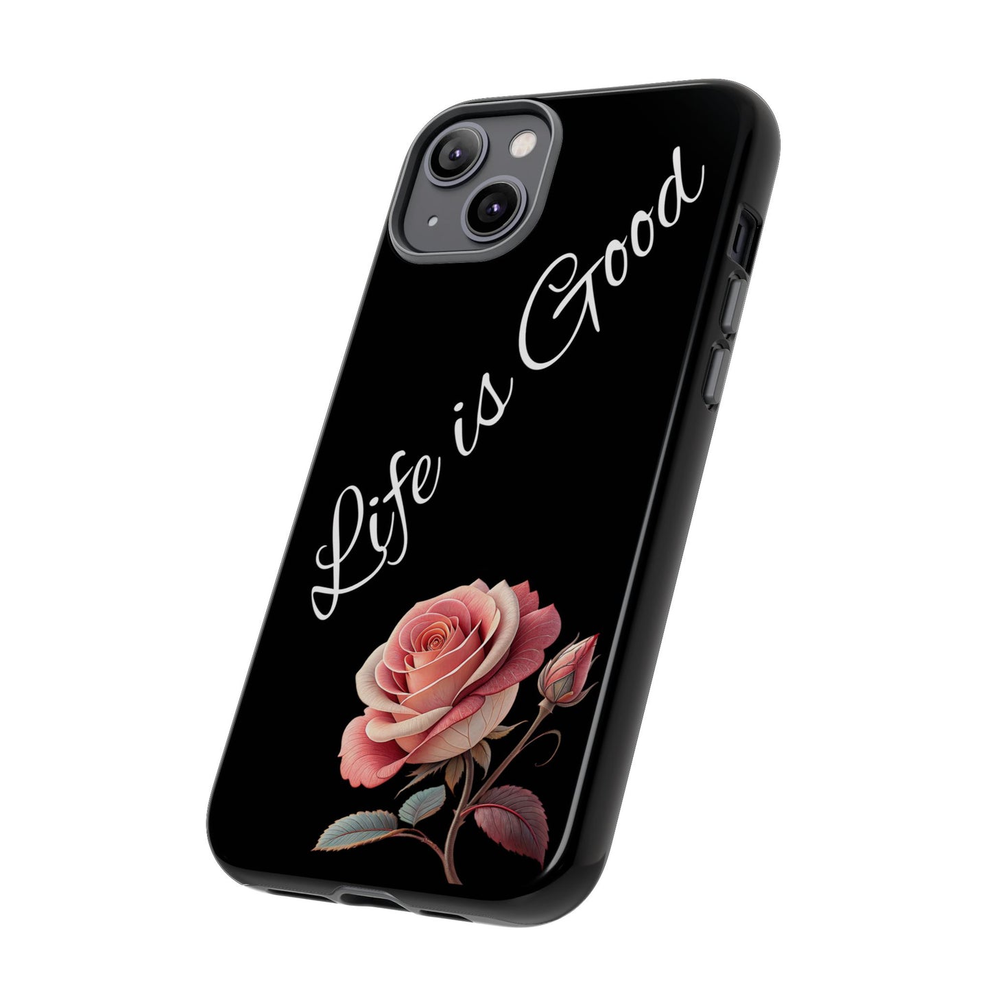 Floral Phone Case - Life is Good, Tough Phone Cover, Gift for Her, Rose Design, Personalized Phone Accessory, Stylish Tech Protector