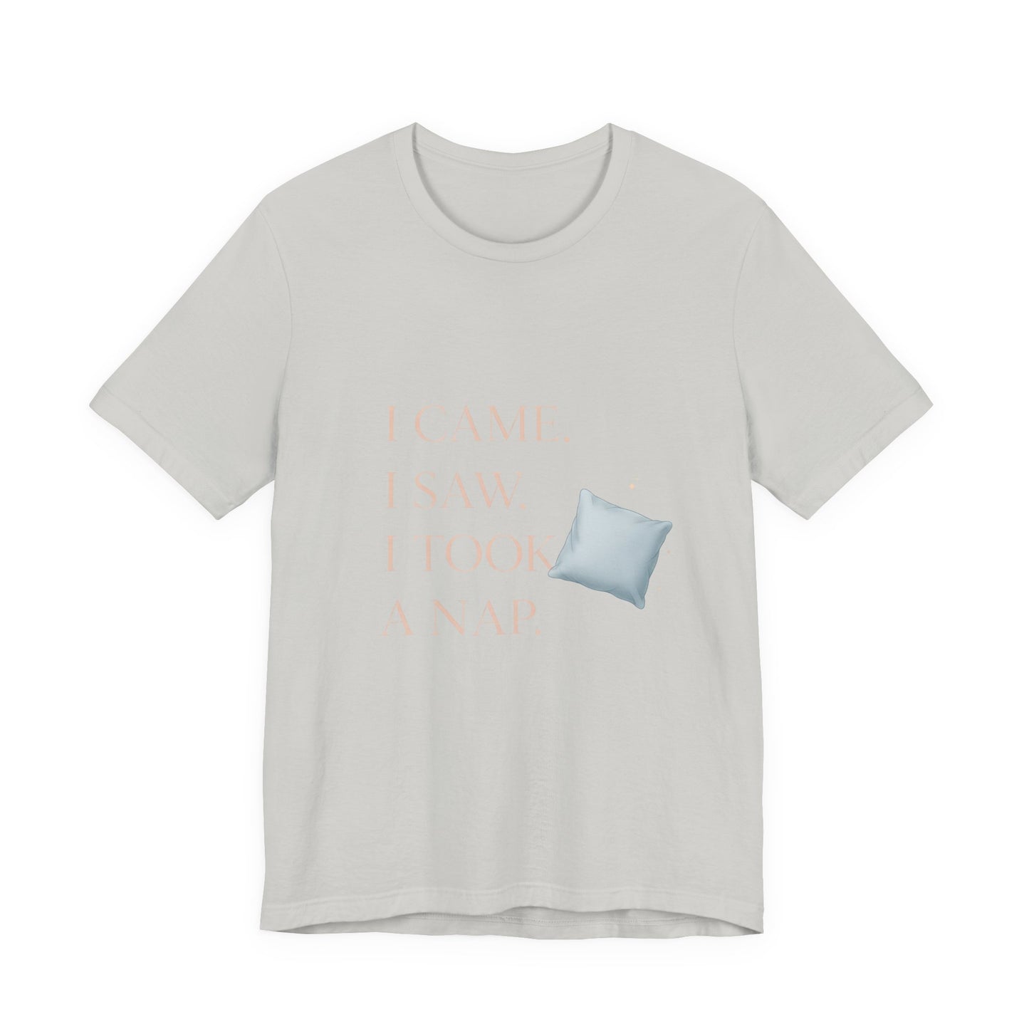 I Came, I Saw, I Took a Nap T‑Shirt — Cute Minimal Pillow Graphic Tee