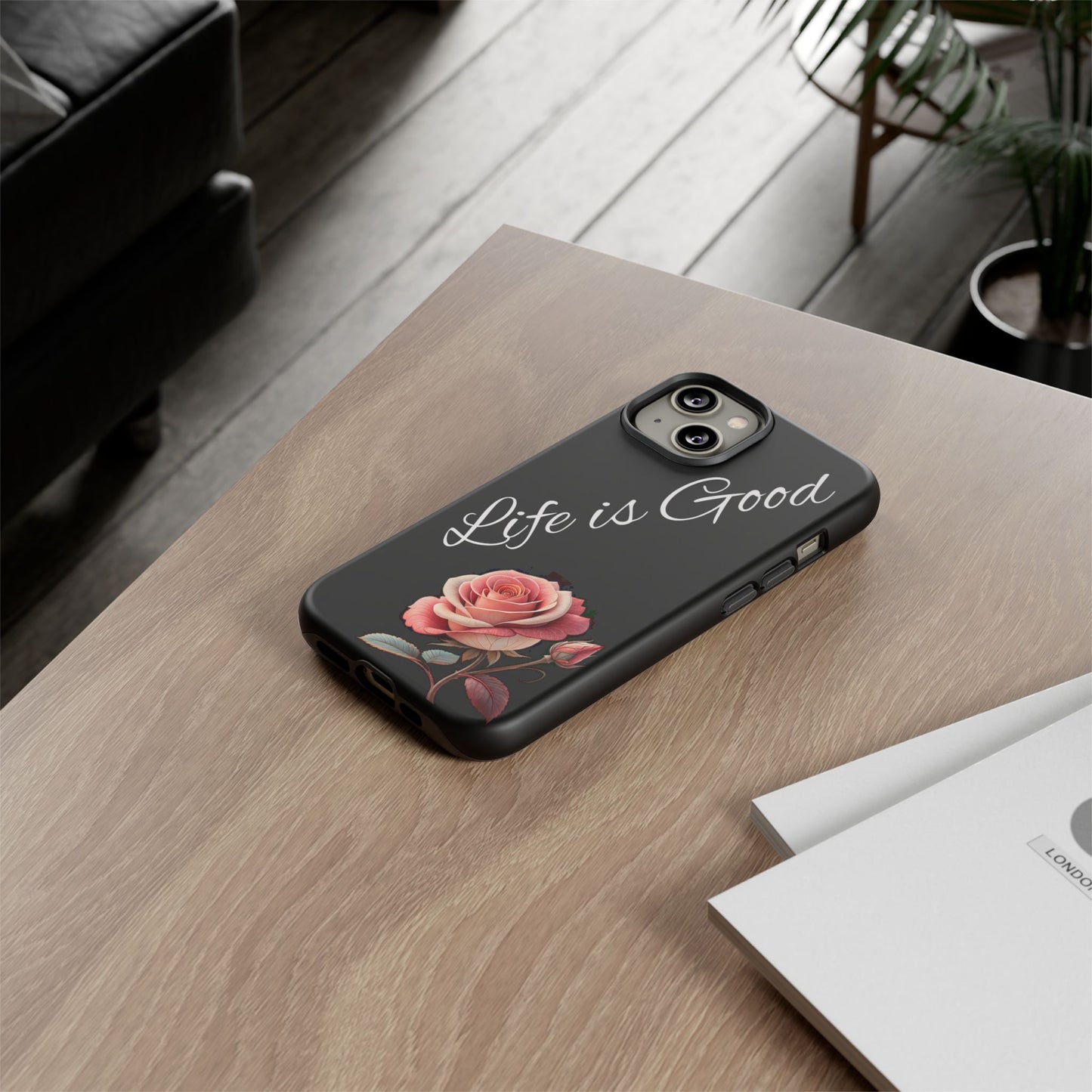 Floral Phone Case - Life is Good, Tough Phone Cover, Gift for Her, Rose Design, Personalized Phone Accessory, Stylish Tech Protector