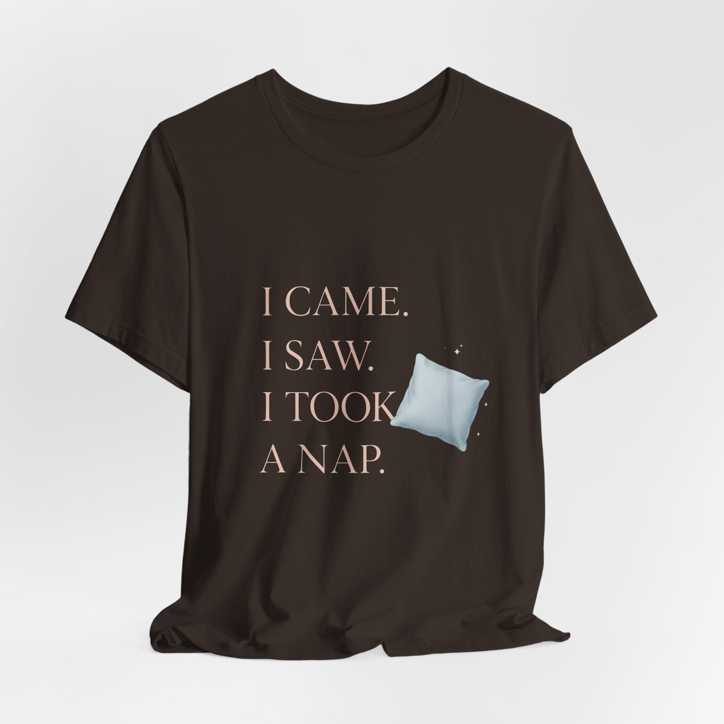 I Came, I Saw, I Took a Nap T‑Shirt — Cute Minimal Pillow Graphic Tee