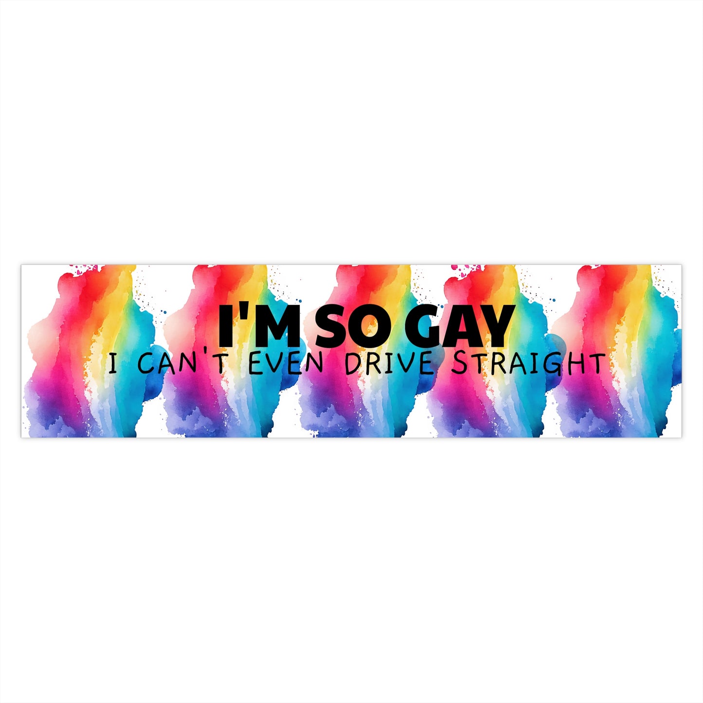 Bumper Sticker - "I'm so gay I can't even drive straight" Rainbow Pride Decal