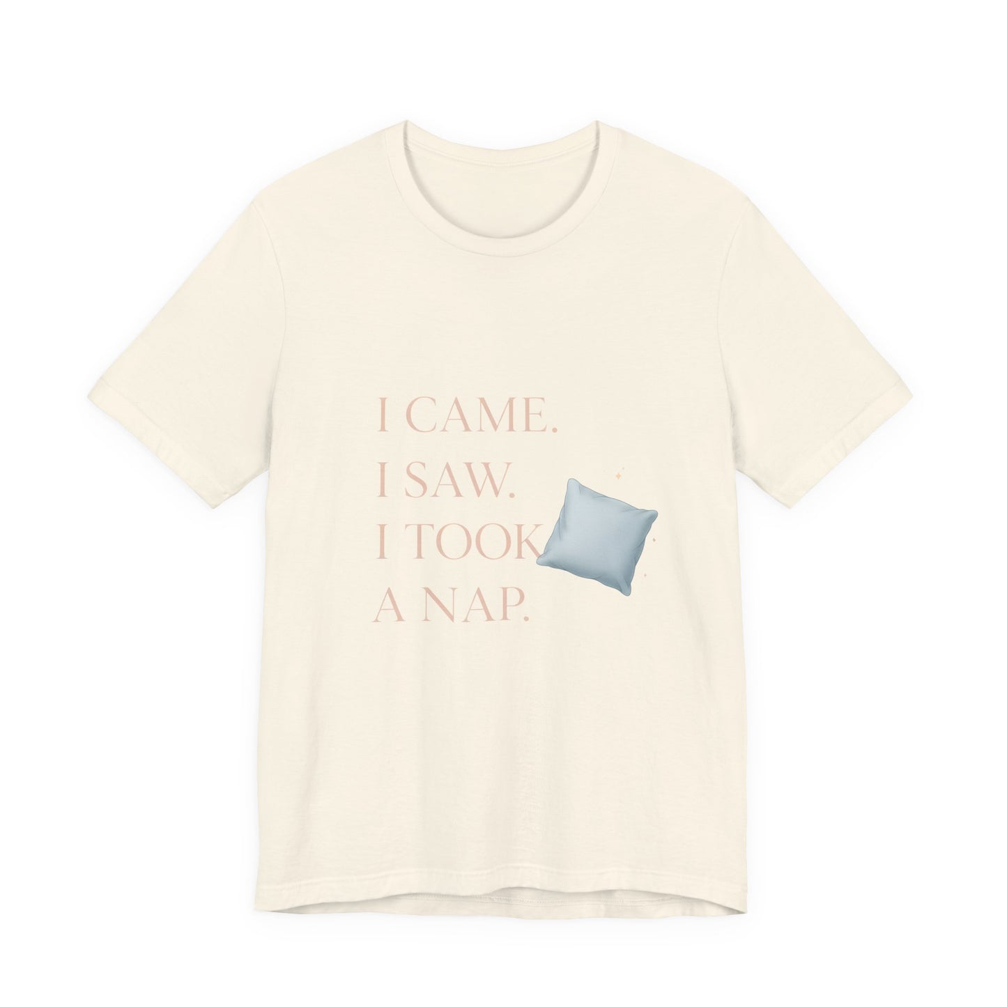 I Came, I Saw, I Took a Nap T‑Shirt — Cute Minimal Pillow Graphic Tee