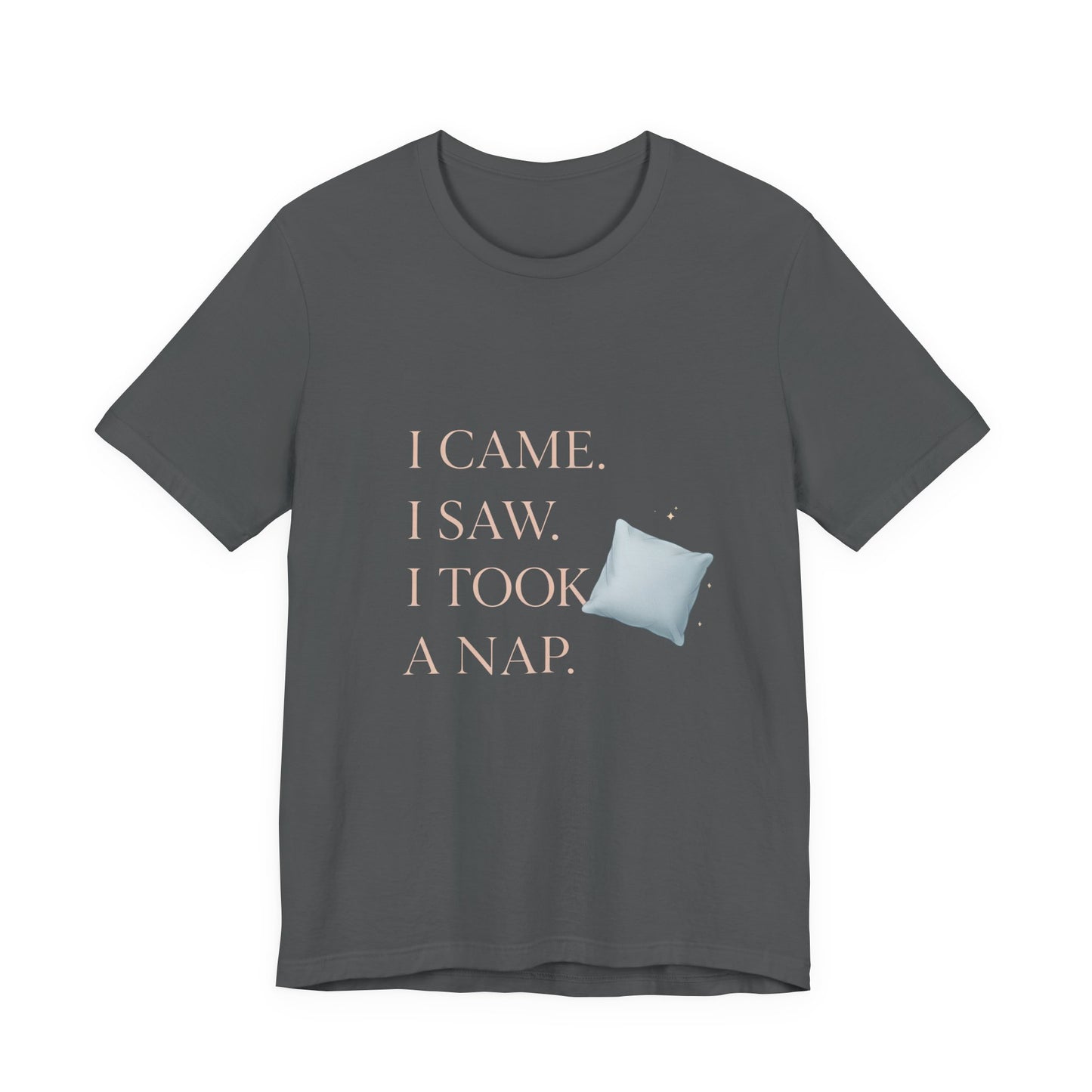 I Came, I Saw, I Took a Nap T‑Shirt — Cute Minimal Pillow Graphic Tee