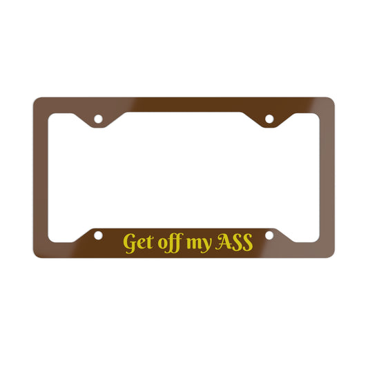 Funny Metal License Plate Frame - Get Off My Ass