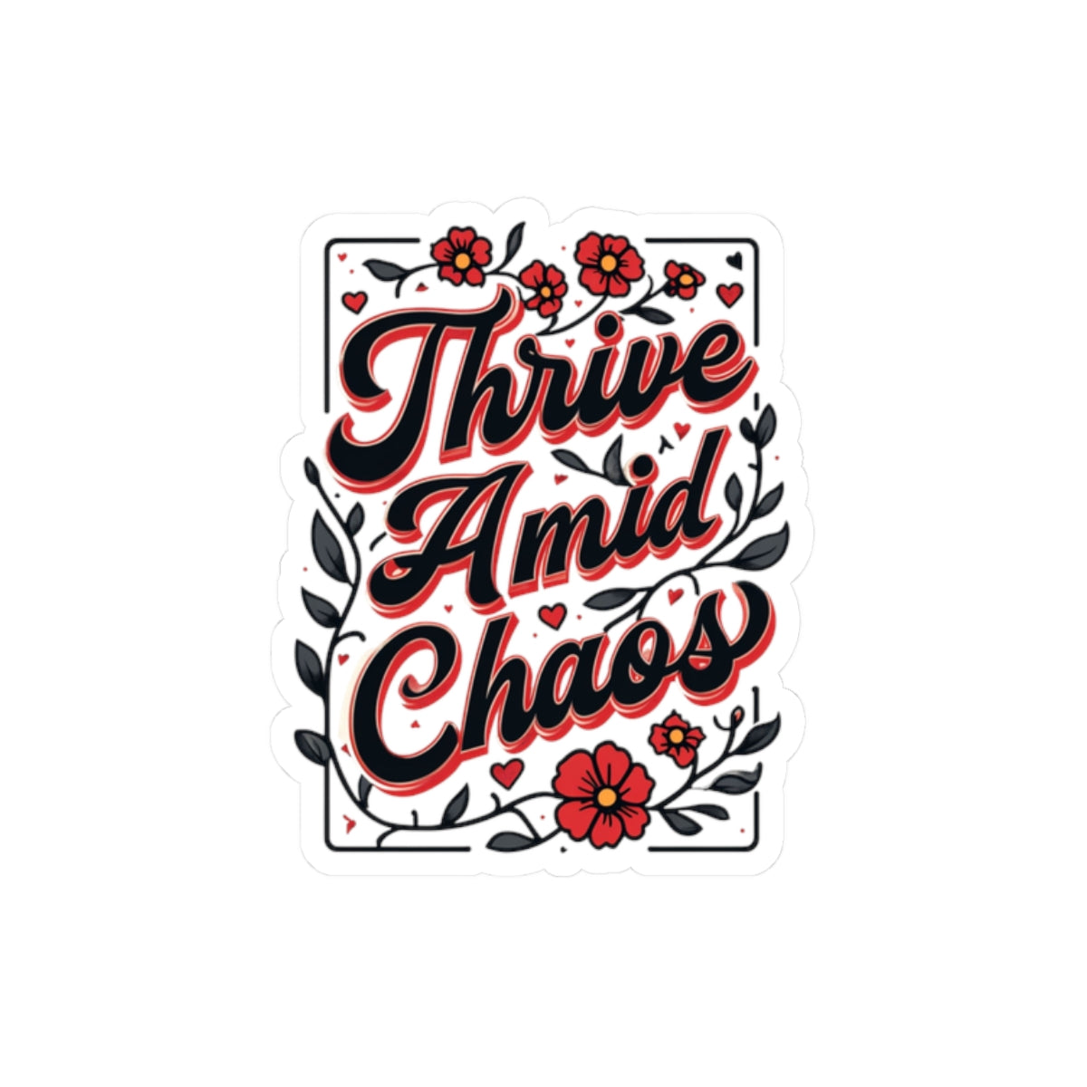 Thrive Amid Chaos Sticker — Inspirational Floral Kiss-Cut Laptop Decal
