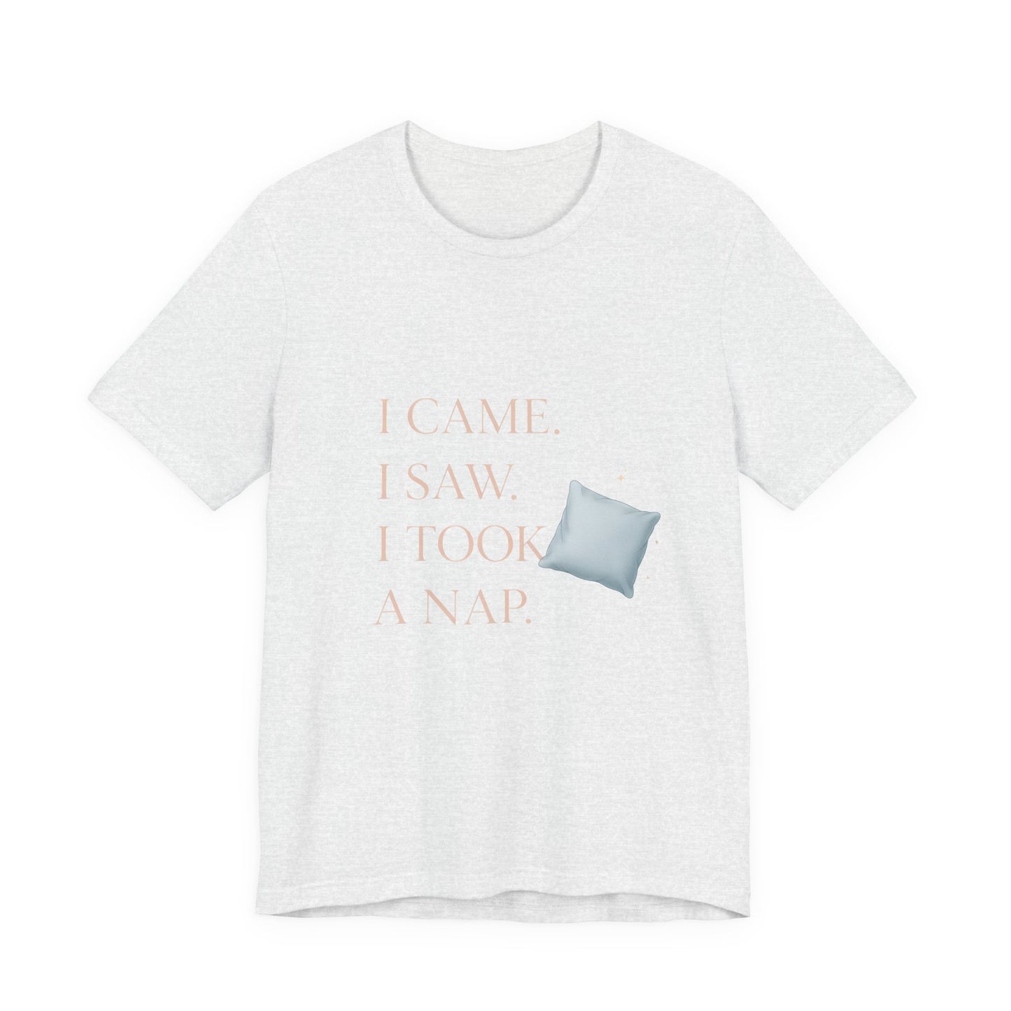 I Came, I Saw, I Took a Nap T‑Shirt — Cute Minimal Pillow Graphic Tee