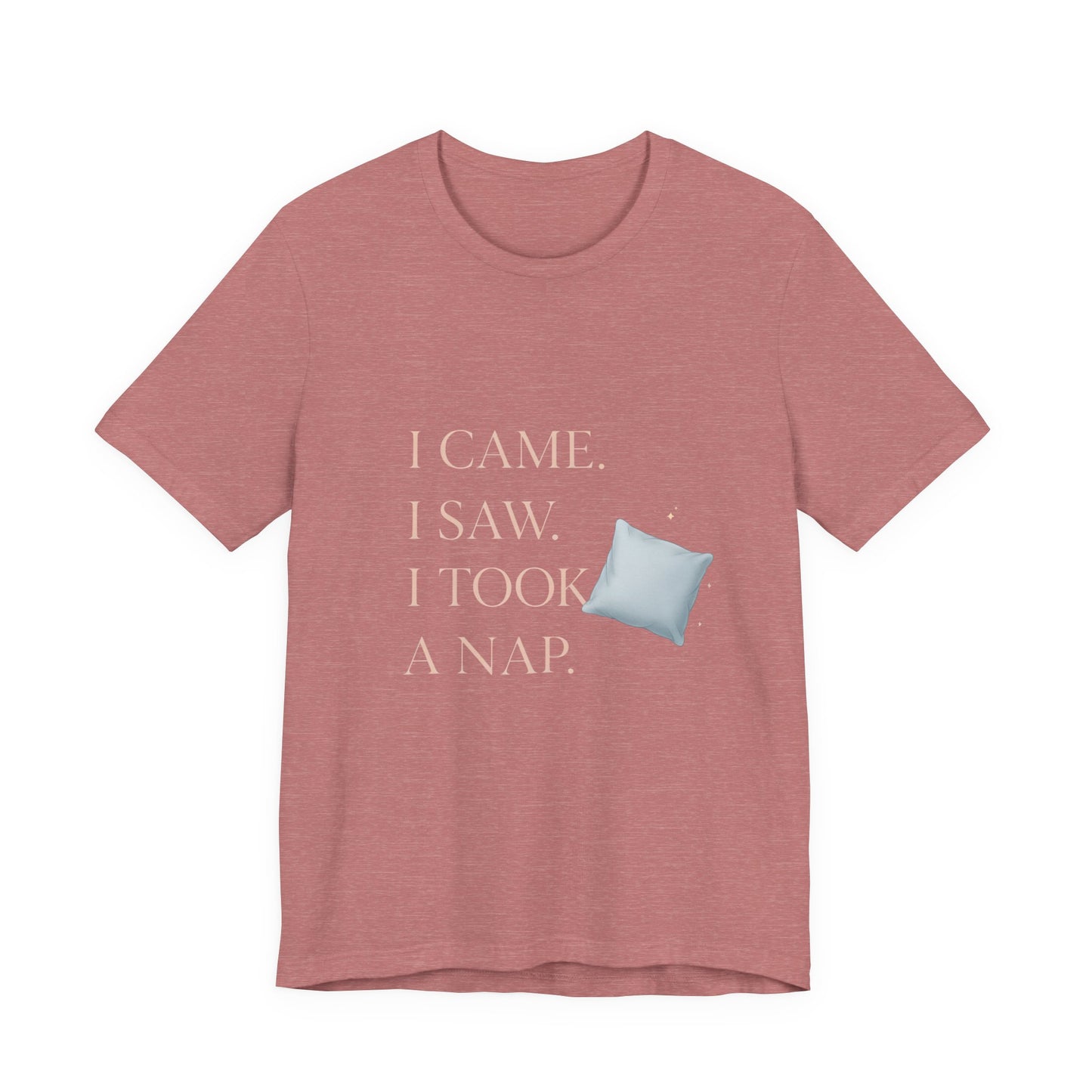 I Came, I Saw, I Took a Nap T‑Shirt — Cute Minimal Pillow Graphic Tee