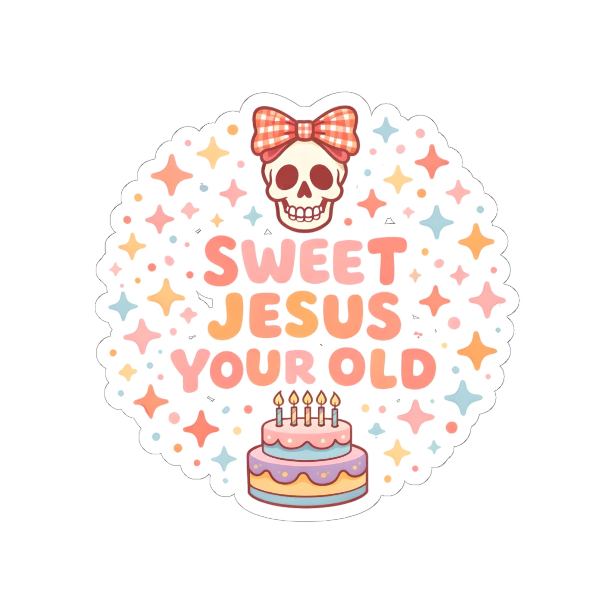 Sweet Jesus Your Old Birthday Sticker — Cute Skull & Cake Kiss-Cut Sticker