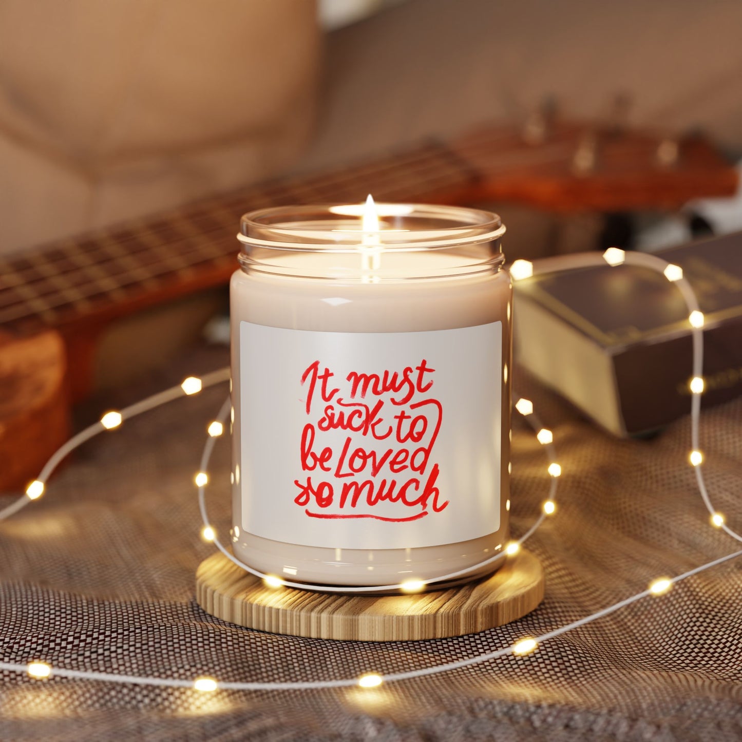 Scented Candle — “It Must Suck to Be Loved So Much” Soy Jar (9oz)