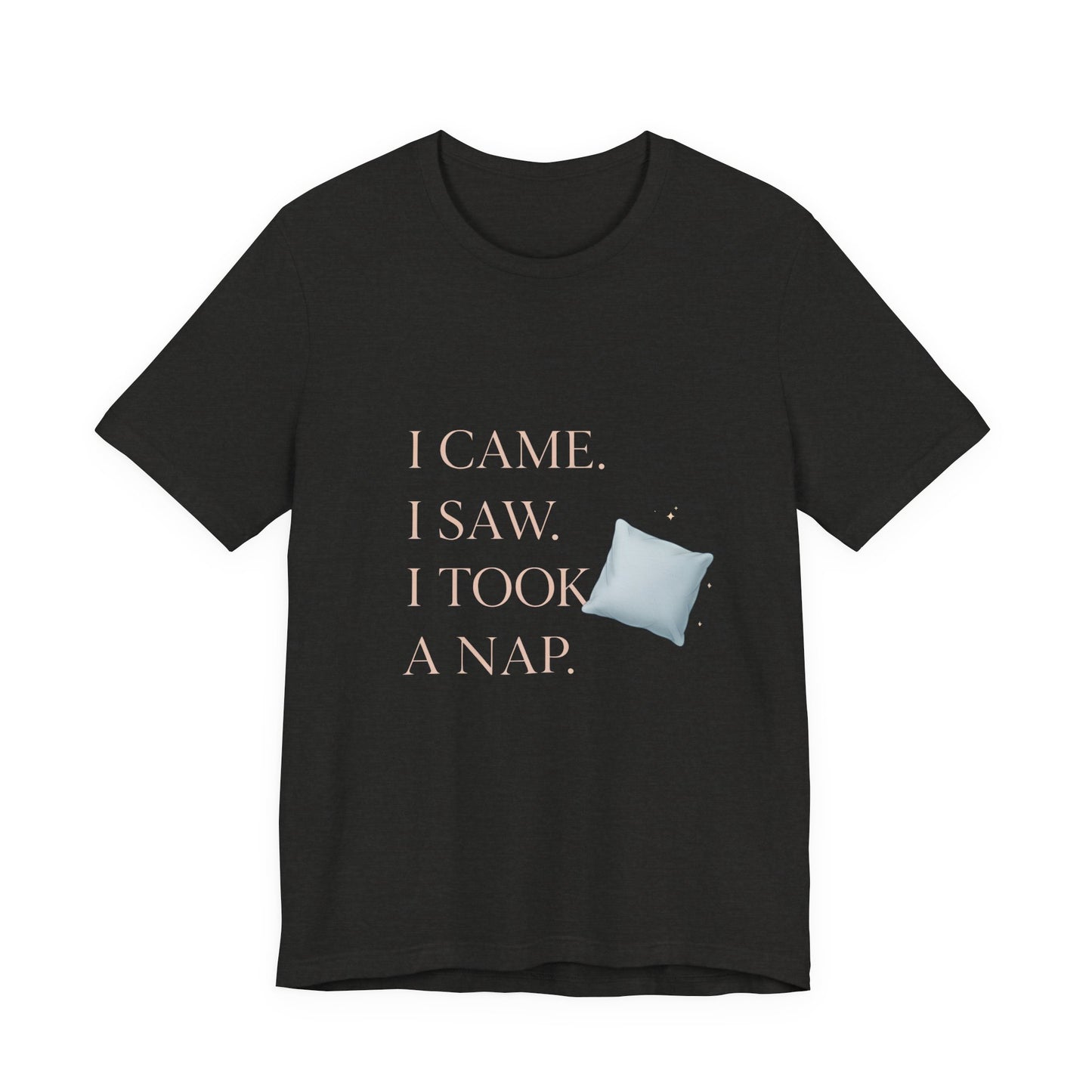 I Came, I Saw, I Took a Nap T‑Shirt — Cute Minimal Pillow Graphic Tee