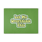 Let Me Overthink This Glass Cutting Board, Kitchen Decor, Gift for Chefs, Funny Cooking Gift, Unique Kitchen Accessories