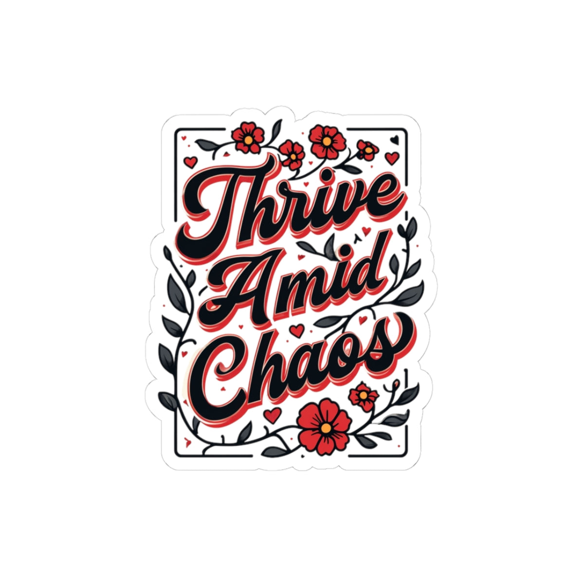 Thrive Amid Chaos Sticker — Inspirational Floral Kiss-Cut Laptop Decal