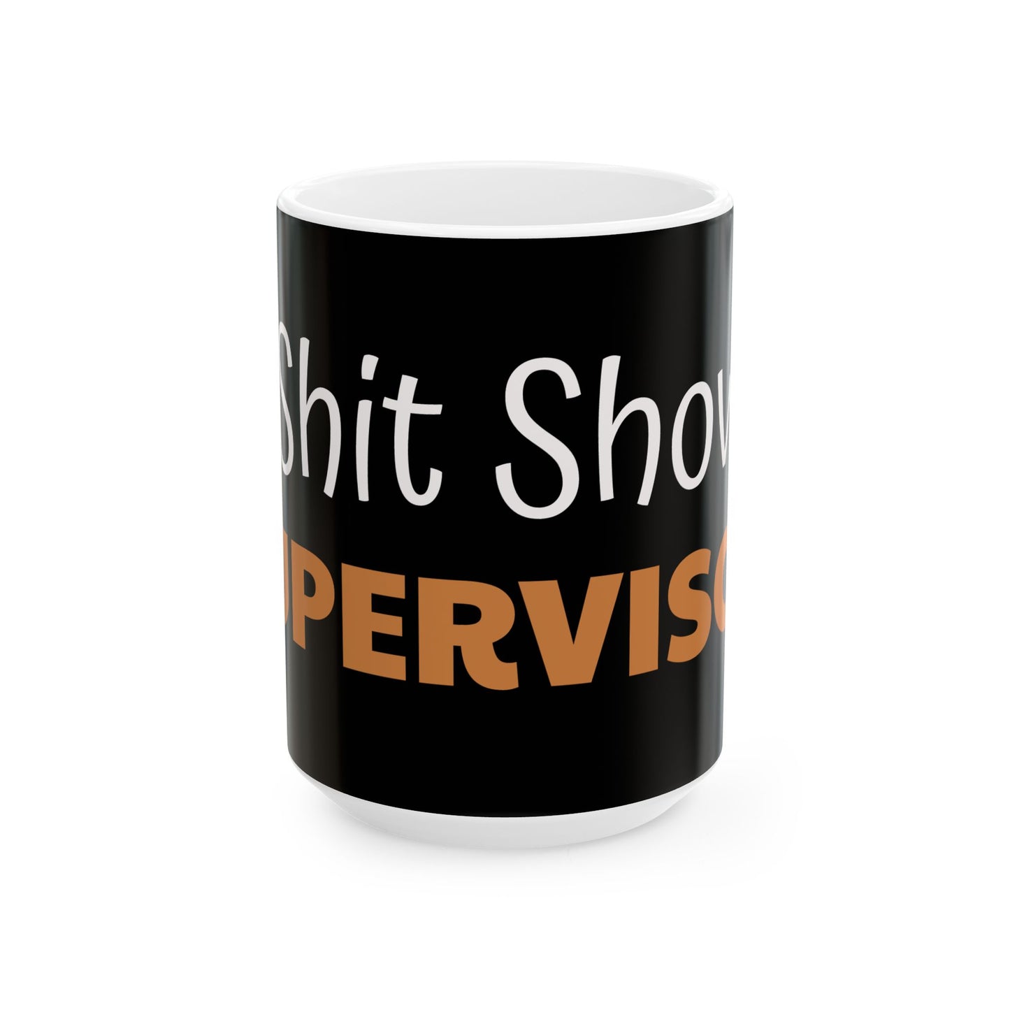 Funny 'Shitshow Supervisor' Ceramic Mug — Office Coffee Cup Gift (11oz/15oz)