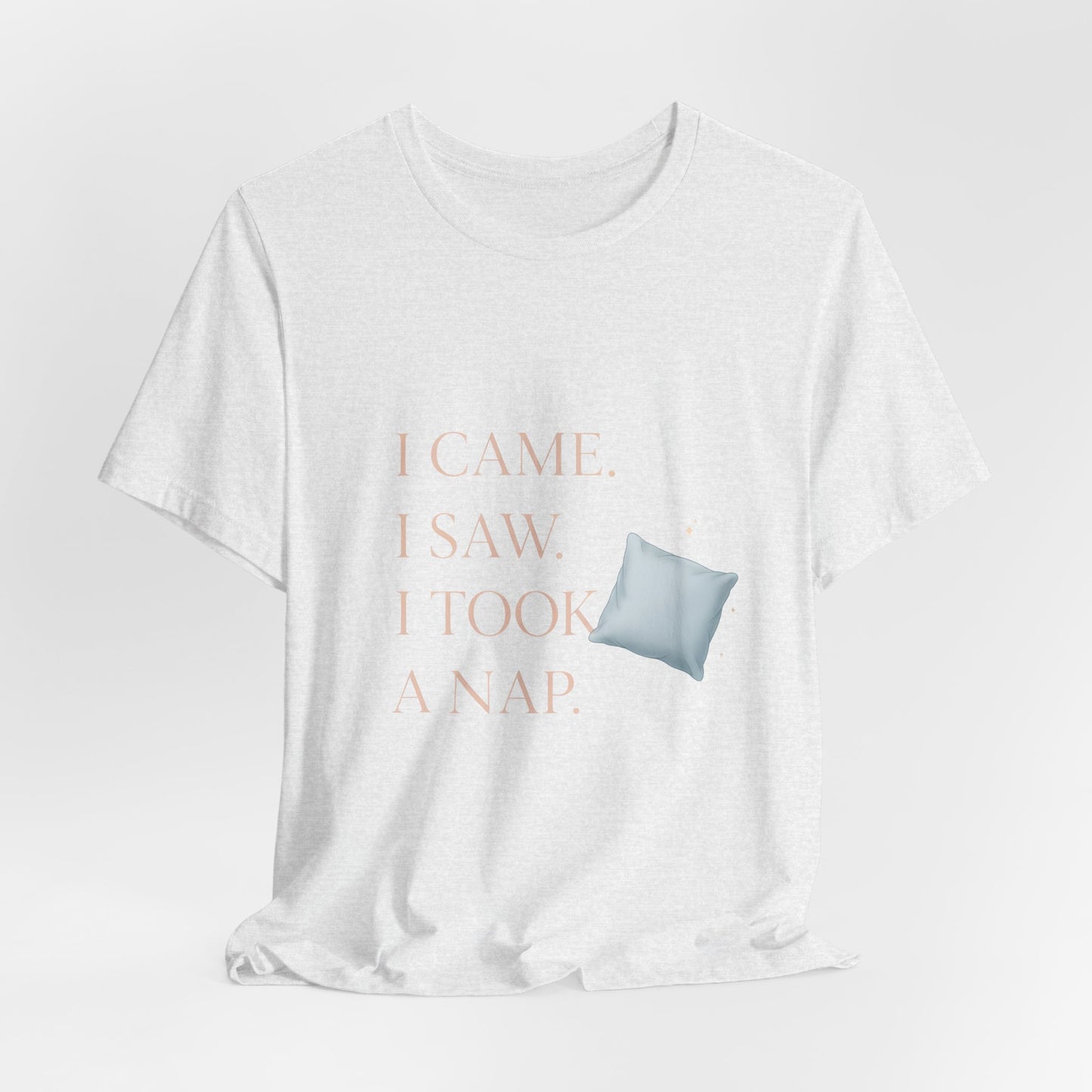 I Came, I Saw, I Took a Nap T‑Shirt — Cute Minimal Pillow Graphic Tee