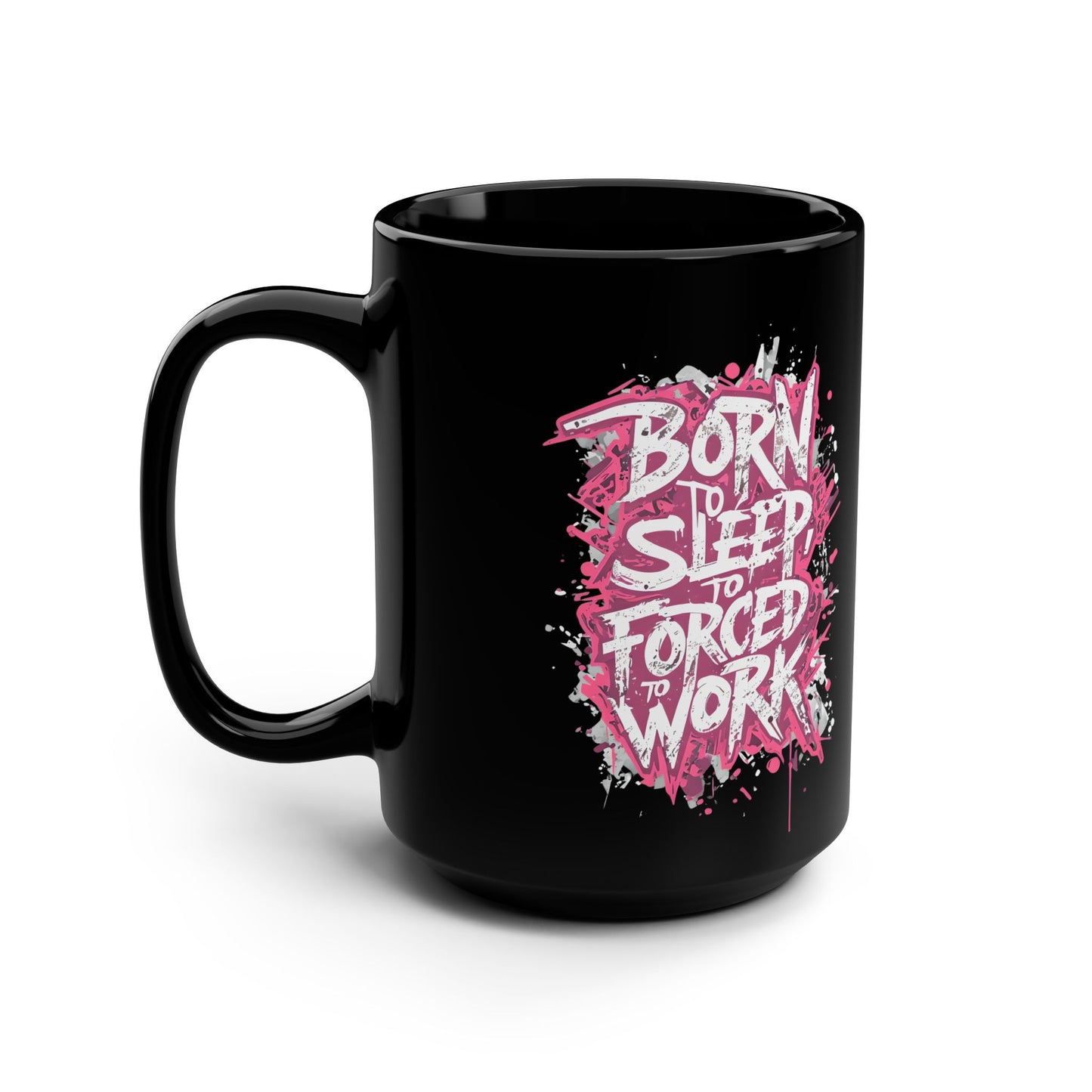 Born to Sleep, Forced to Work 15oz Black Coffee Mug — Funny Workday Humor Gift