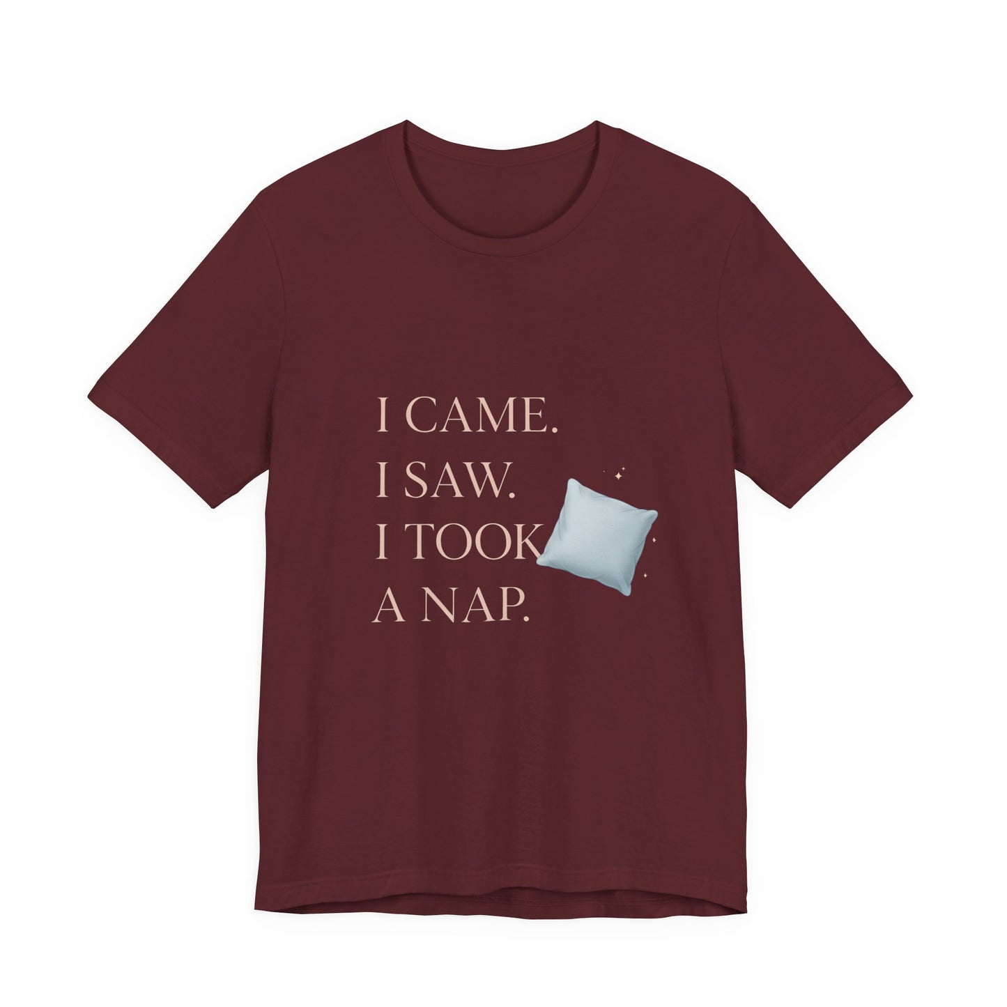 I Came, I Saw, I Took a Nap T‑Shirt — Cute Minimal Pillow Graphic Tee