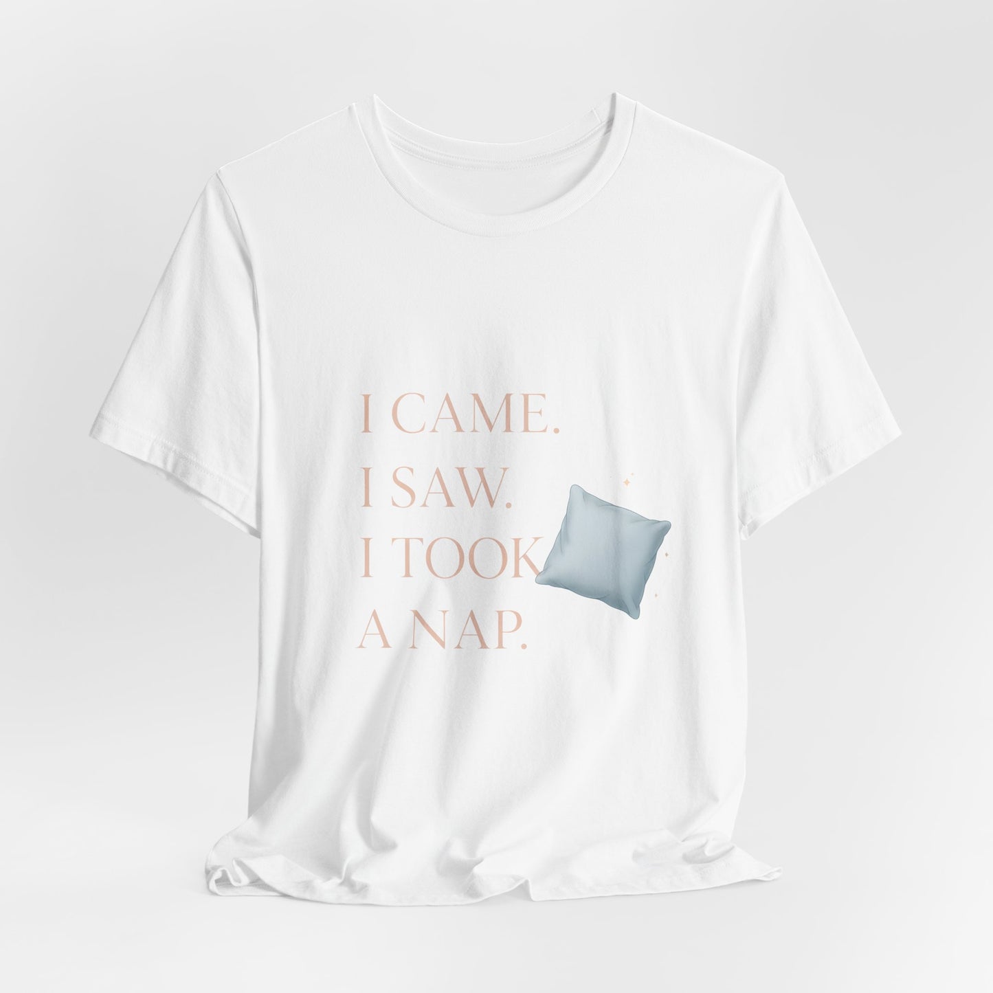 I Came, I Saw, I Took a Nap T‑Shirt — Cute Minimal Pillow Graphic Tee