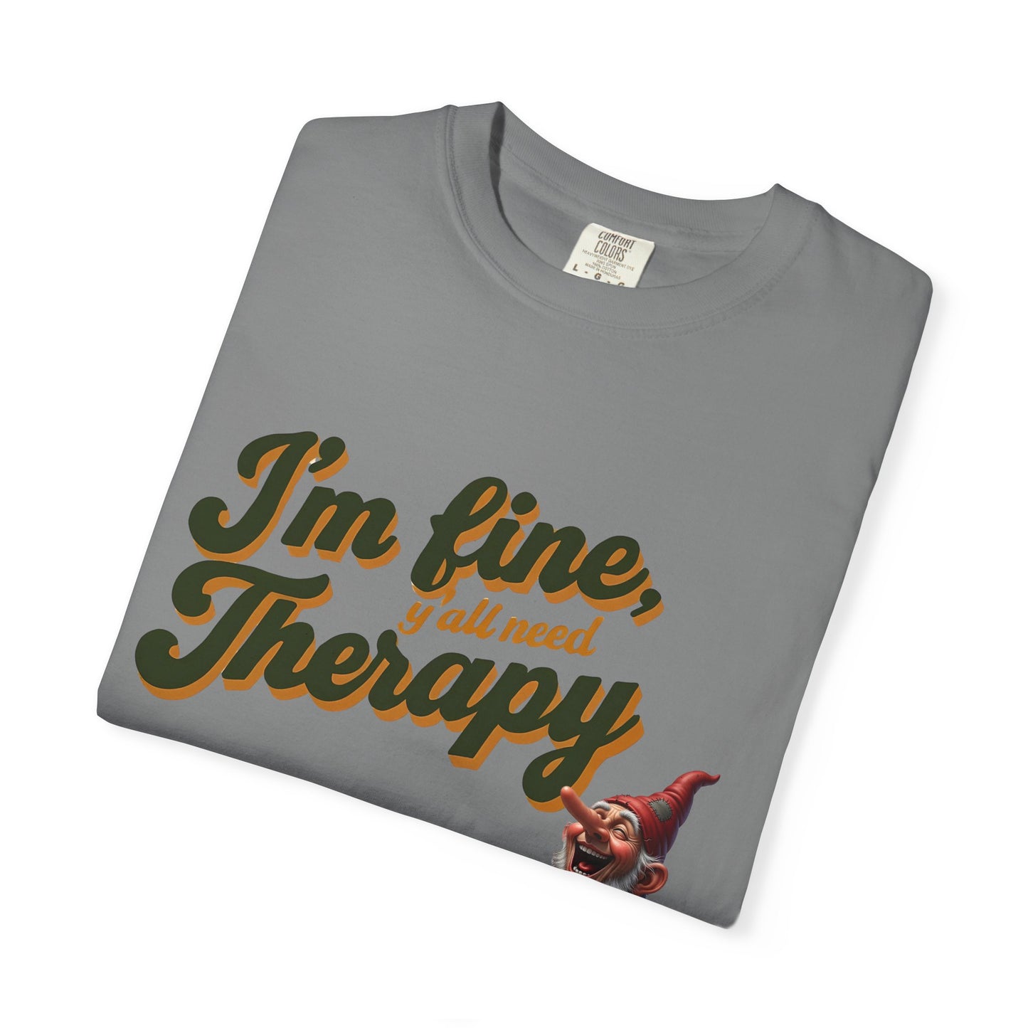 Therapy T-Shirt, Unisex Garment-Dyed Tee, Funny Quote Shirt, Casual Wear, Perfect Gift for Friends or Self-Care