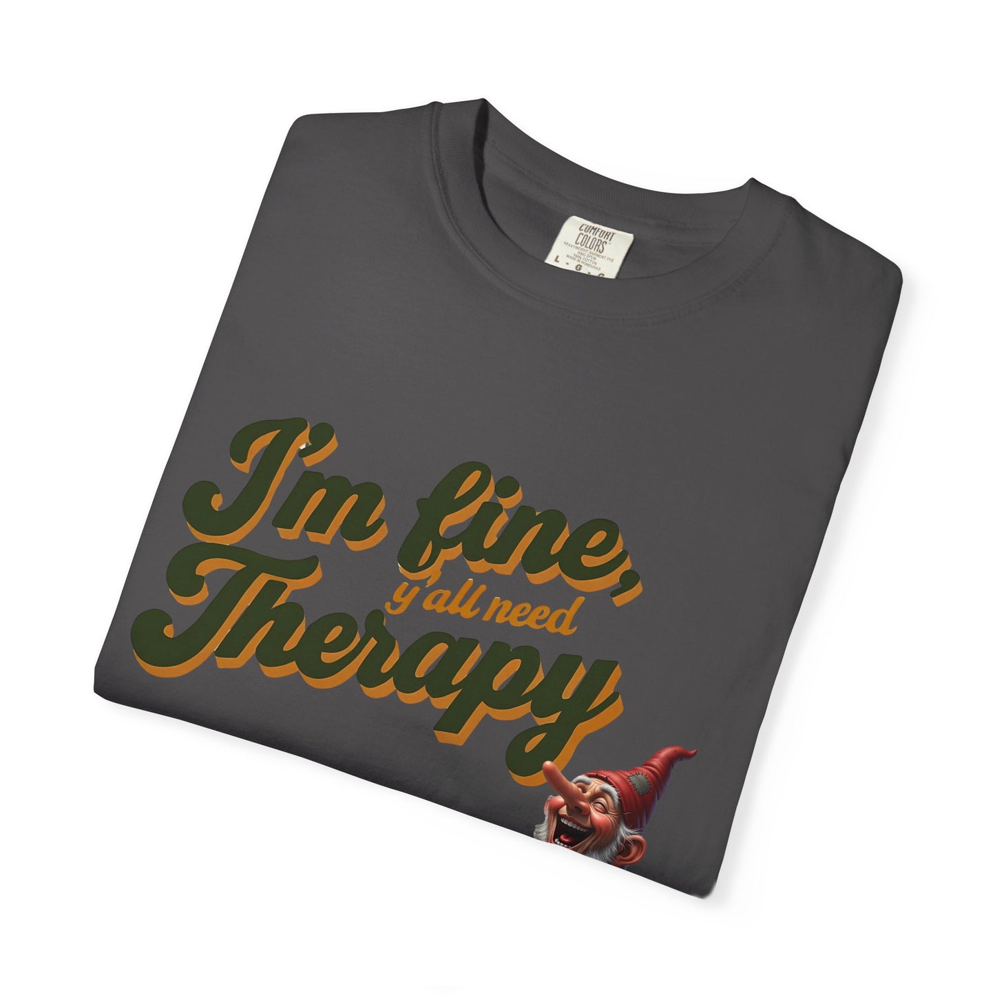 Therapy T-Shirt, Unisex Garment-Dyed Tee, Funny Quote Shirt, Casual Wear, Perfect Gift for Friends or Self-Care