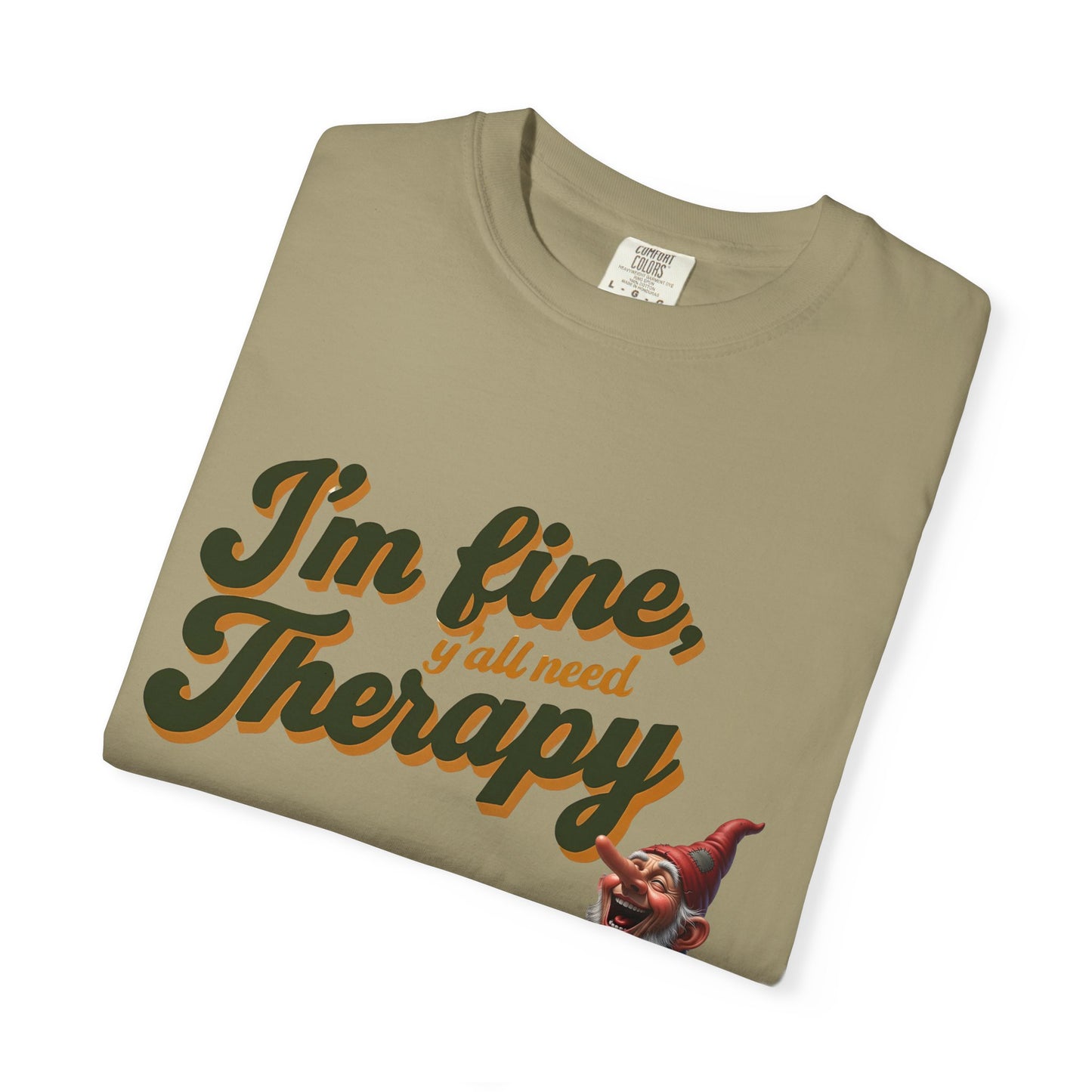 Therapy T-Shirt, Unisex Garment-Dyed Tee, Funny Quote Shirt, Casual Wear, Perfect Gift for Friends or Self-Care