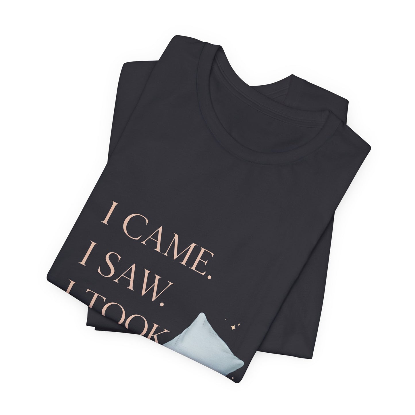I Came, I Saw, I Took a Nap T‑Shirt — Cute Minimal Pillow Graphic Tee