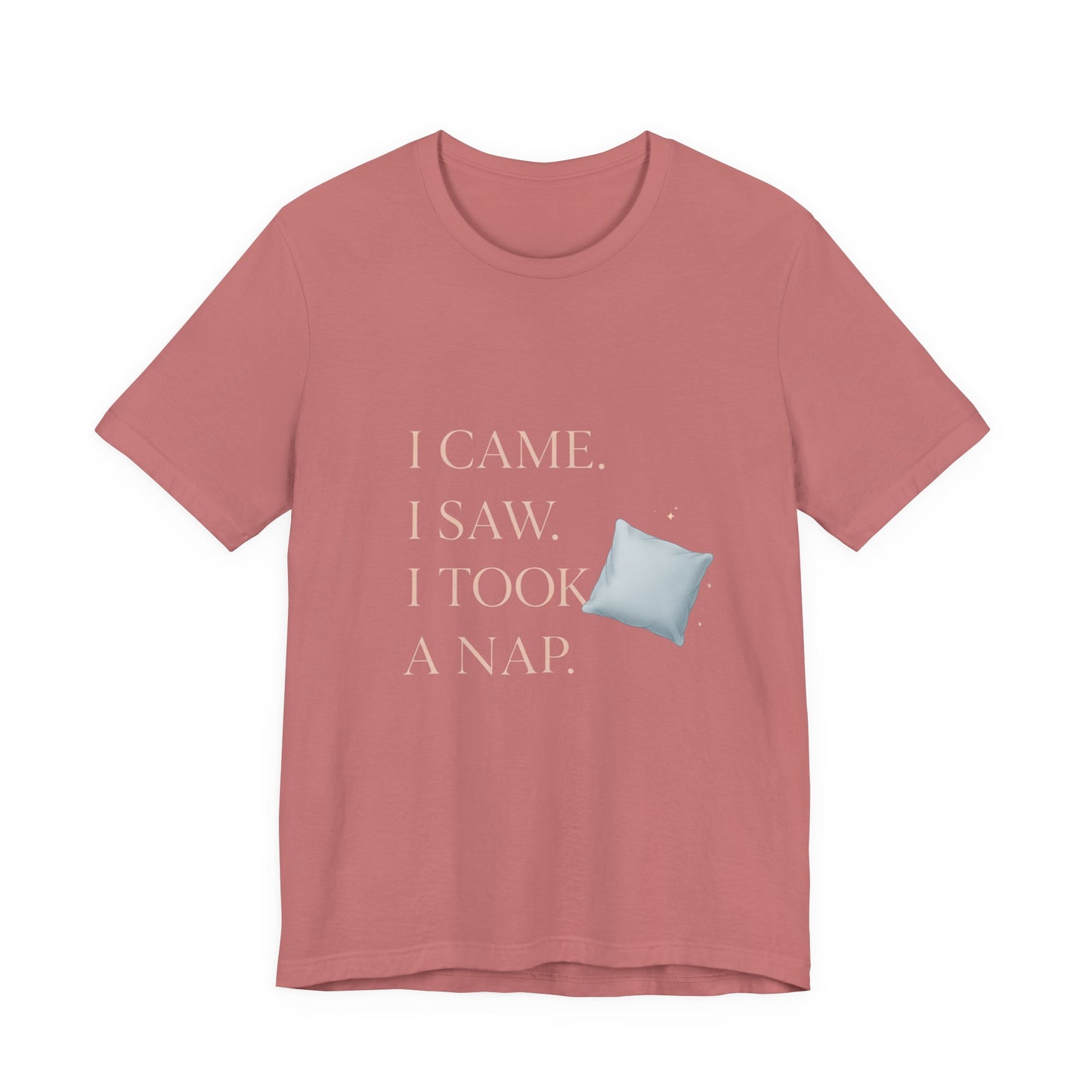 I Came, I Saw, I Took a Nap T‑Shirt — Cute Minimal Pillow Graphic Tee
