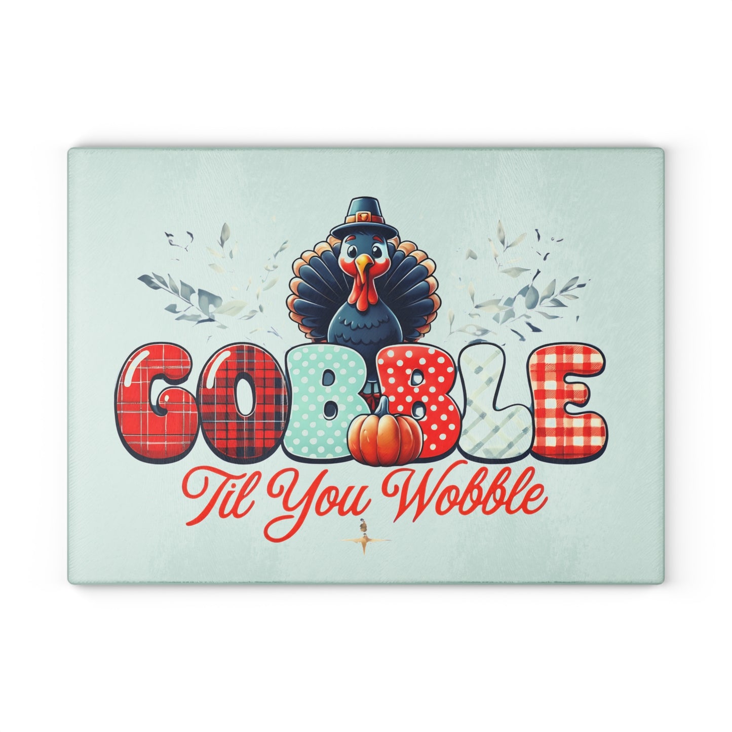 Thanksgiving Glass Cutting Board - Gobble Til You Wobble Design