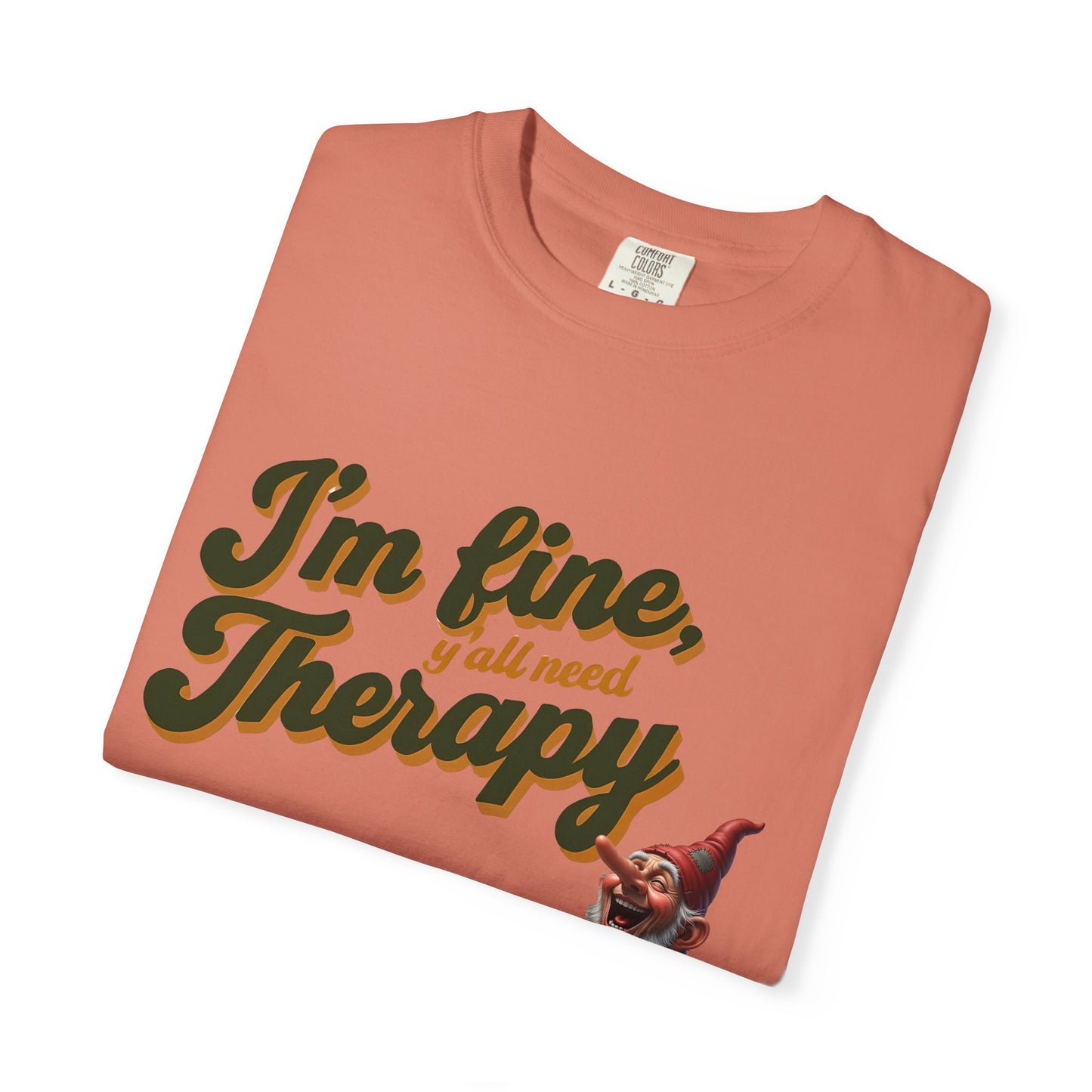 Therapy T-Shirt, Unisex Garment-Dyed Tee, Funny Quote Shirt, Casual Wear, Perfect Gift for Friends or Self-Care