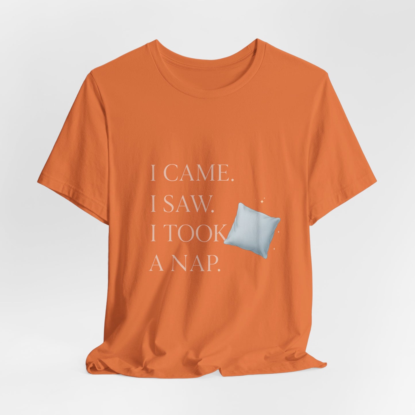 I Came, I Saw, I Took a Nap T‑Shirt — Cute Minimal Pillow Graphic Tee